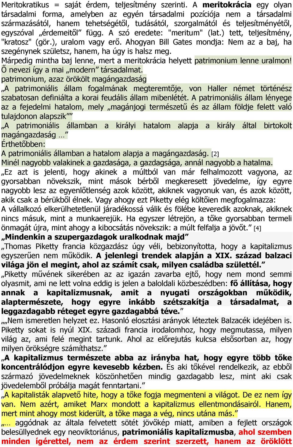 függ. A szó eredete: "meritum" (lat.) tett, teljesítmény, "kratosz" (gör.), uralom vagy erı. Ahogyan Bill Gates mondja: Nem az a baj, ha szegénynek születsz, hanem, ha úgy is halsz meg.