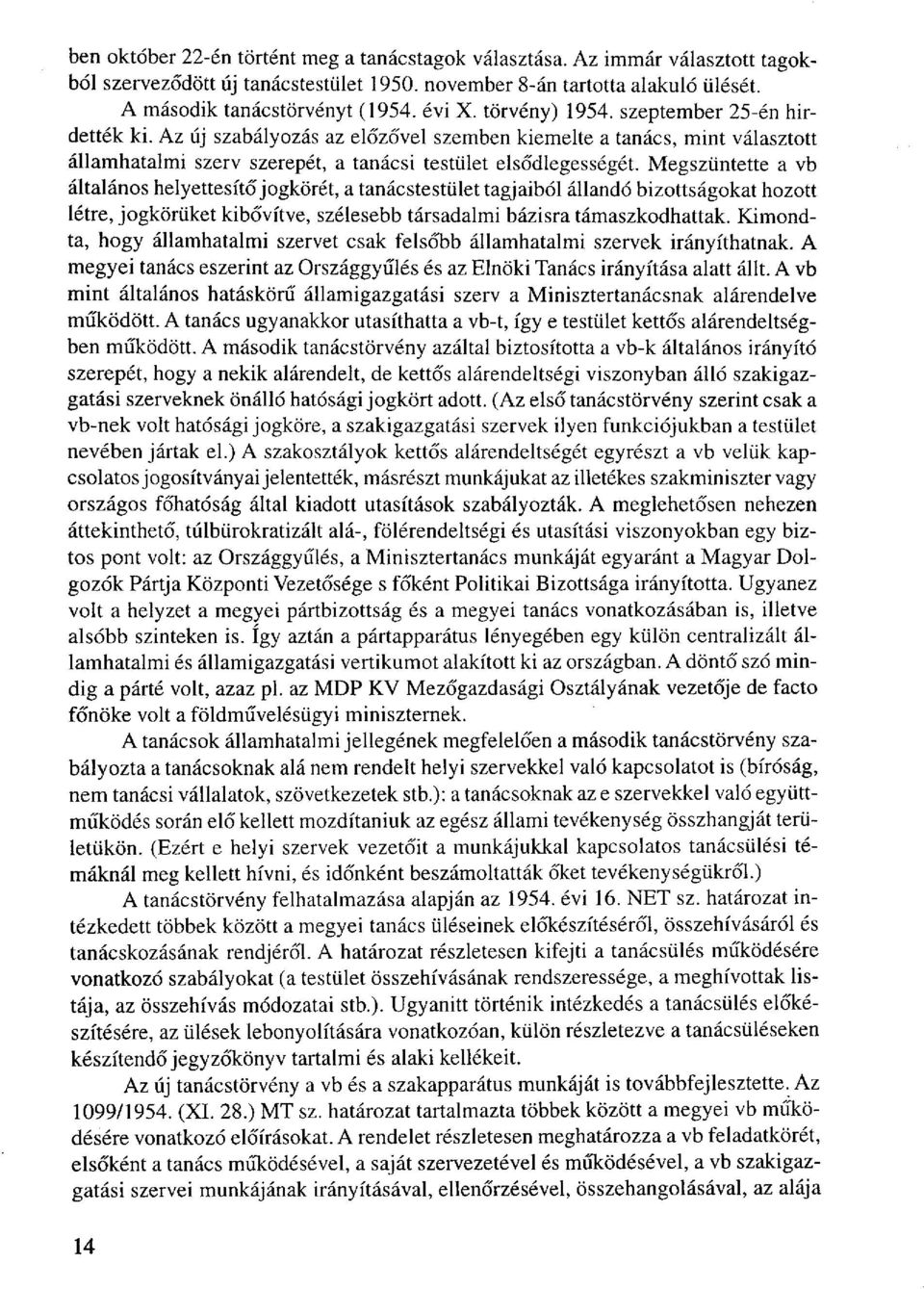 Megszüntette a vb általános helyettesítő jogkörét, a tanácstestület tagjaiból állandó bizottságokat hozott létre, jogkörüket kibővítve, szélesebb társadalmi bázisra támaszkodhattak.