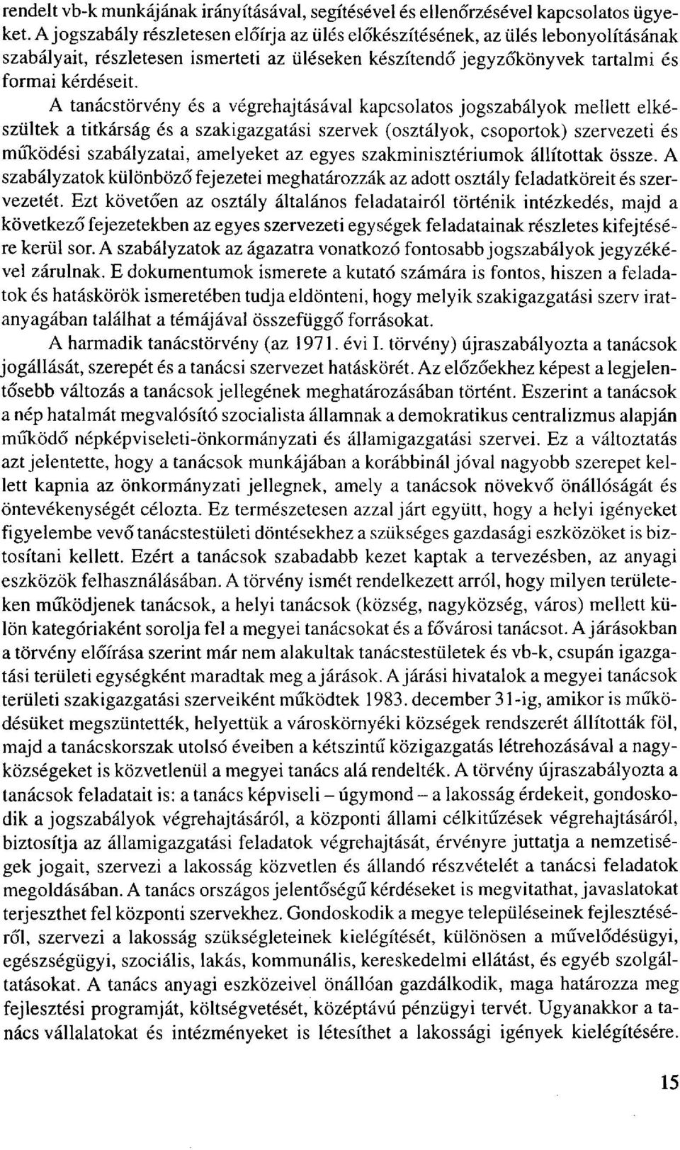 A tanácstörvény és a végrehajtásával kapcsolatos jogszabályok mellett elkészültek a titkárság és a szakigazgatási szervek (osztályok, csoportok) szervezeti és működési szabályzatai, amelyeket az