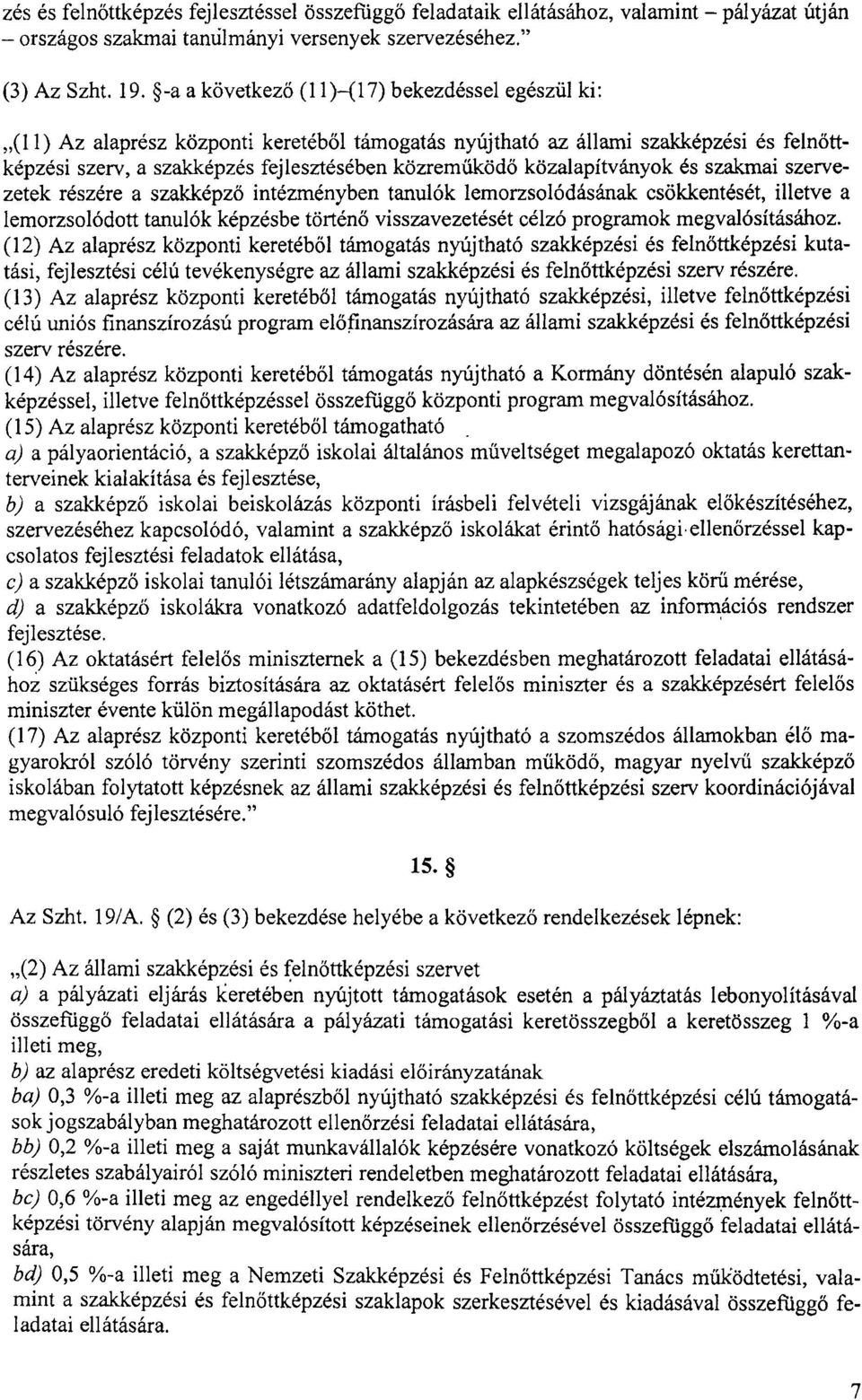 közalapítványok és szakmai szervezetek részére a szakképz ő intézményben tanulók lemorzsolódásának csökkentését, illetve a lemorzsolódott tanulók képzésbe történő visszavezetését célzó programok