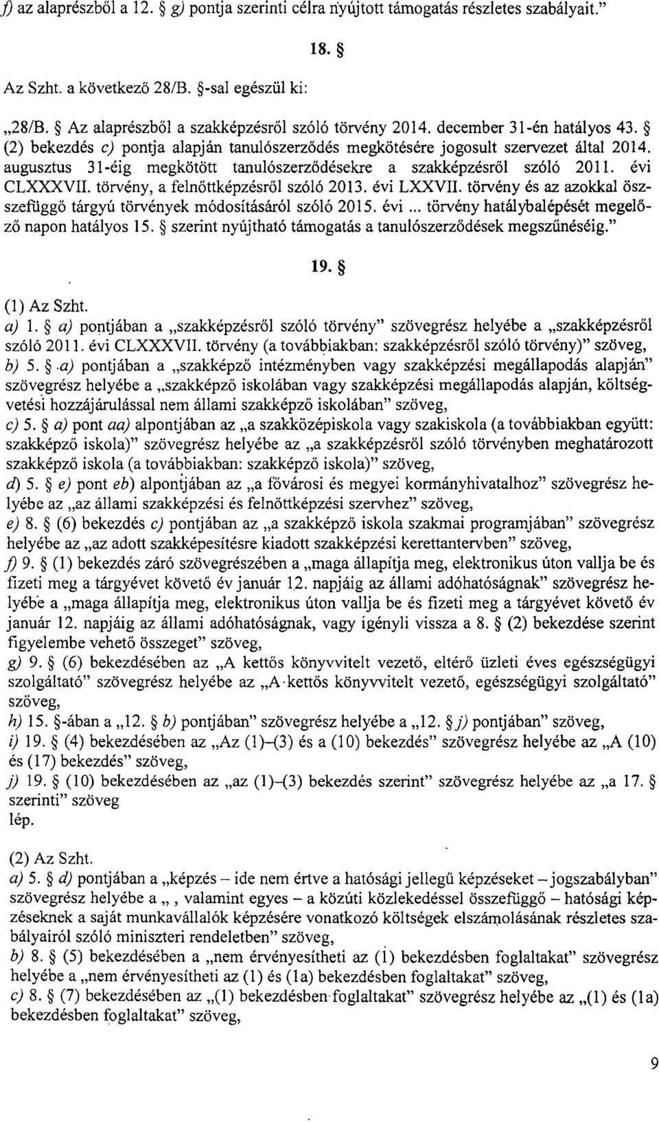 évi CLXXXVII. törvény, a feln őttképzésről szóló 2013. évi LXXVII. törvény és az azokkal öszszefiiggő tárgyú törvények módosításáról szóló 2015. évi... törvény hatálybalépését megel ő- ző napon hatályos 15.