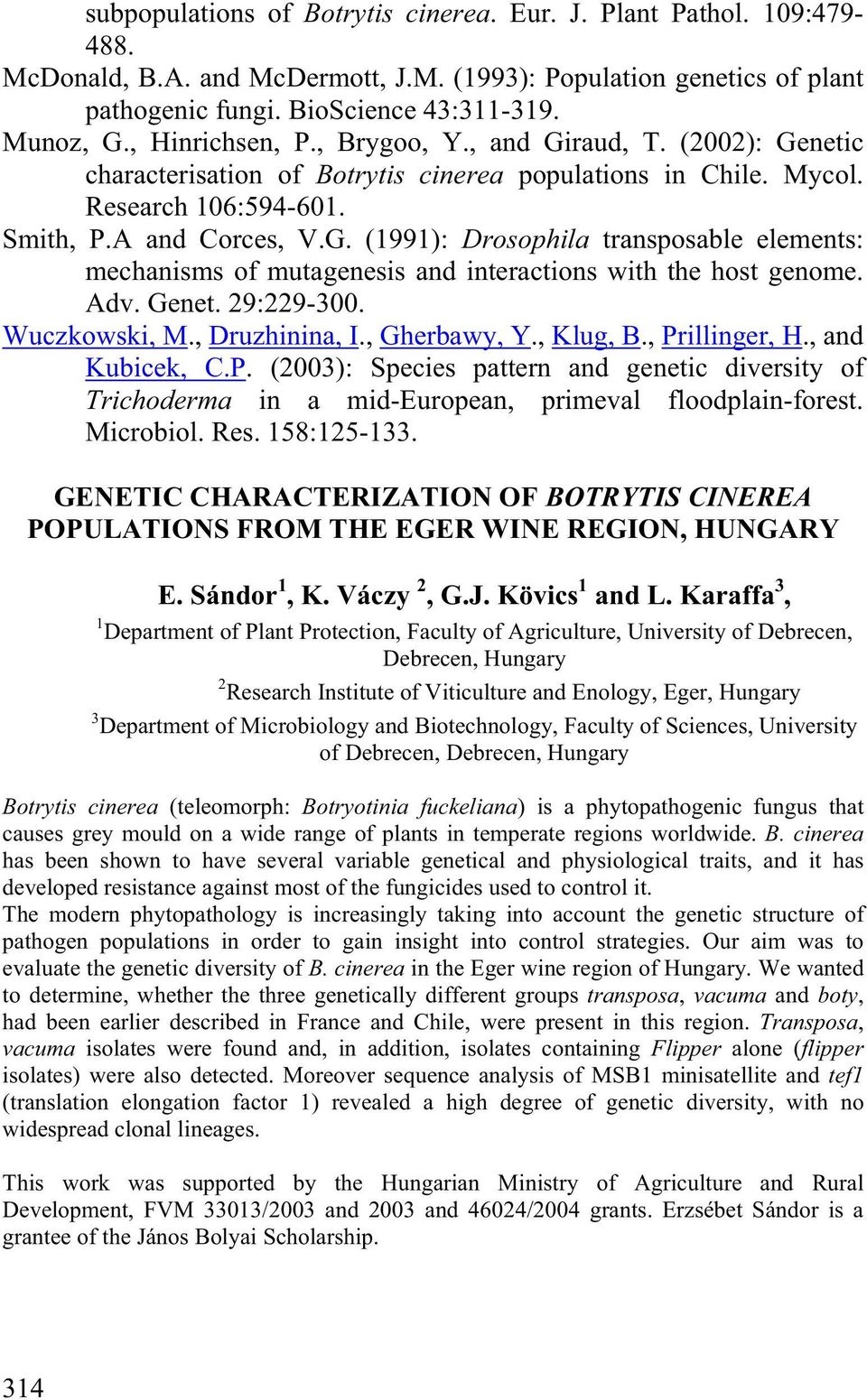 Adv. Genet. 29:229-300. Wuczkowski, M., Druzhinina, I., Gherbawy, Y., Klug, B., Prillinger, H., and Kubicek, C.P. (2003): Species pattern and genetic diversity of Trichoderma in a mid-european, primeval floodplain-forest.