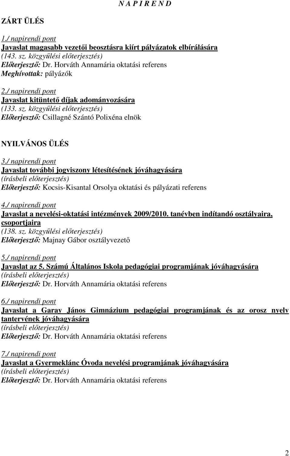 közgyőlési elıterjesztés) Elıterjesztı: Csillagné Szántó Polixéna elnök NYILVÁNOS ÜLÉS 3.