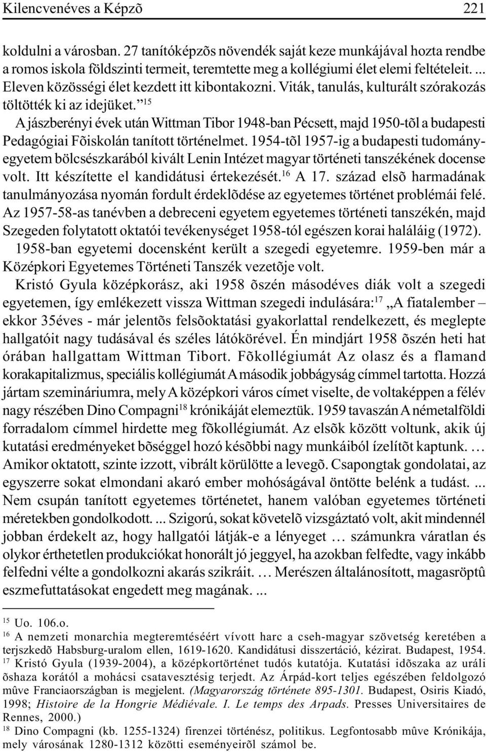 15 A jászberényi évek után Wittman Tibor 1948-ban Pécsett, majd 1950-tõl a budapesti Pedagógiai Fõiskolán tanított történelmet.