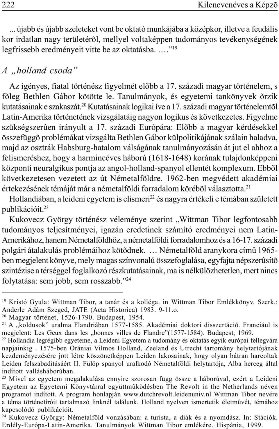 oktatásba.. 19 A holland csoda Az igényes, fiatal történész figyelmét elõbb a 17. századi magyar történelem, s fõleg Bethlen Gábor kötötte le.