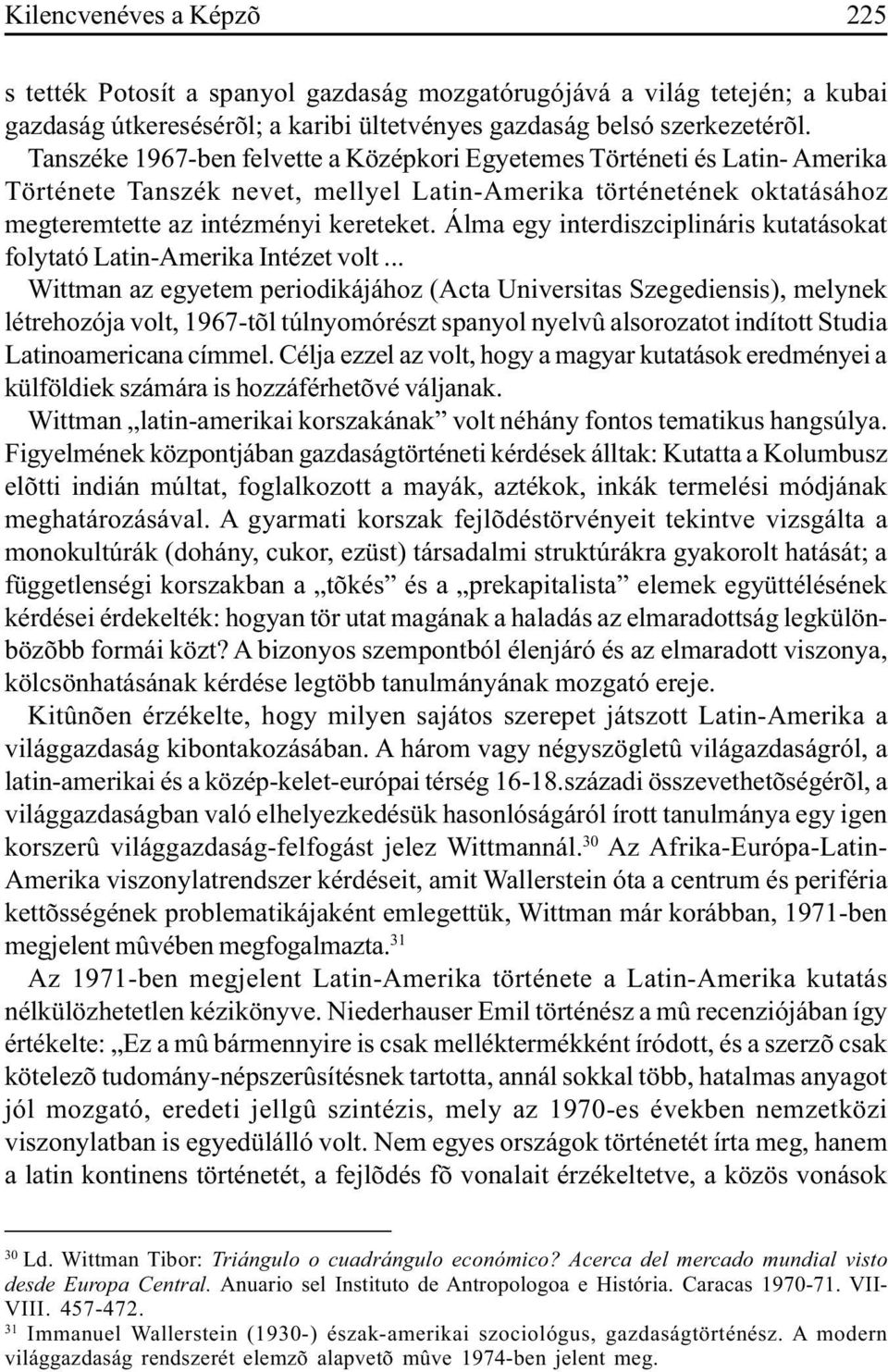 Álma egy interdiszciplináris kutatásokat folytató Latin-Amerika Intézet volt.