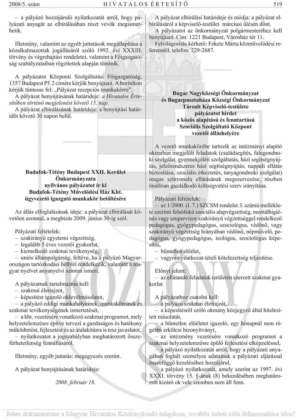 törvény és végrehajtási rendeletei, valamint a Fõigazgatóság szabályzataiban rögzítettek alapján történik. A pályázatot Központi Szolgáltatási Fõigazgatóság, 1357 Budapest Pf.