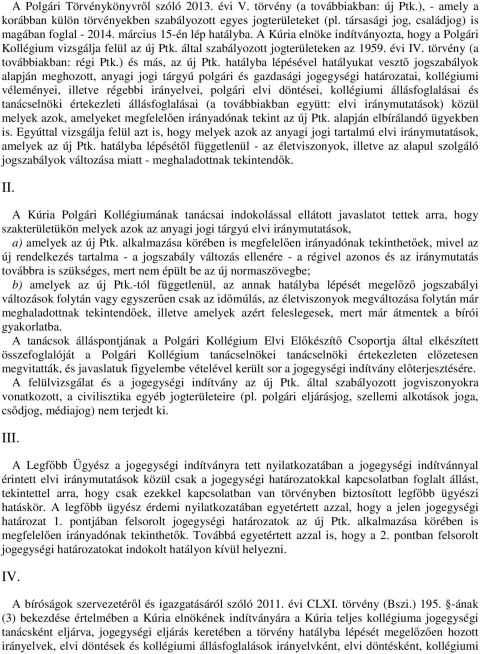 által szabályozott jogterületeken az 1959. évi IV. törvény (a továbbiakban: régi Ptk.) és más, az új Ptk.