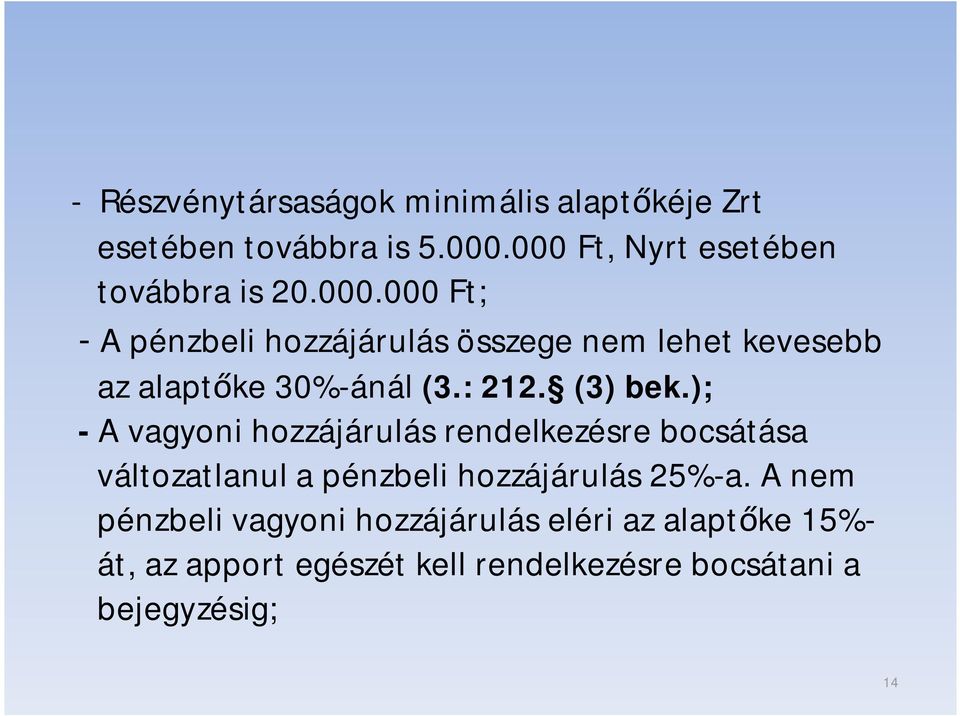 ); - A vagyoni hozzájárulás rendelkezésre bocsátása változatlanul a pénzbeli hozzájárulás 25%-a.