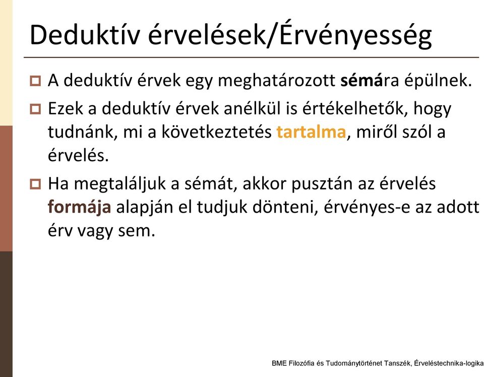 Ezek a deduktív érvek anélkül is értékelhetők, hogy tudnánk, mi a