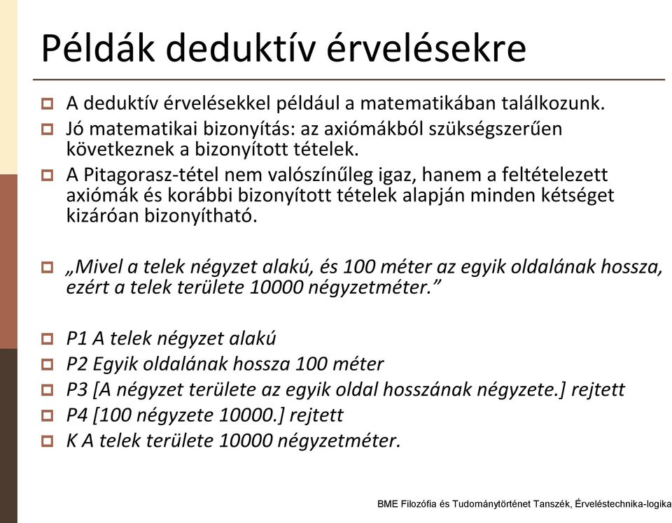 A Pitagorasz-tétel nem valószínűleg igaz, hanem a feltételezett axiómák és korábbi bizonyított tételek alapján minden kétséget kizáróan bizonyítható.