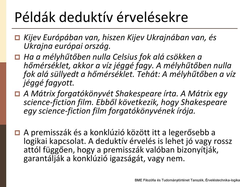 Tehát: A mélyhűtőben a víz jéggé fagyott. A Mátrix forgatókönyvét Shakespeare írta. A Mátrix egy science-fiction film.