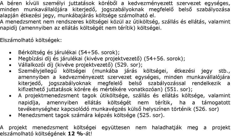 Elszámolható költségek: Bérköltség és járulékai (54+56. sorok); Megbízási díj és járulékai (kivéve projektvezető) (54+56. sorok); Vállalkozói díj (kivéve projektvezető) (529.