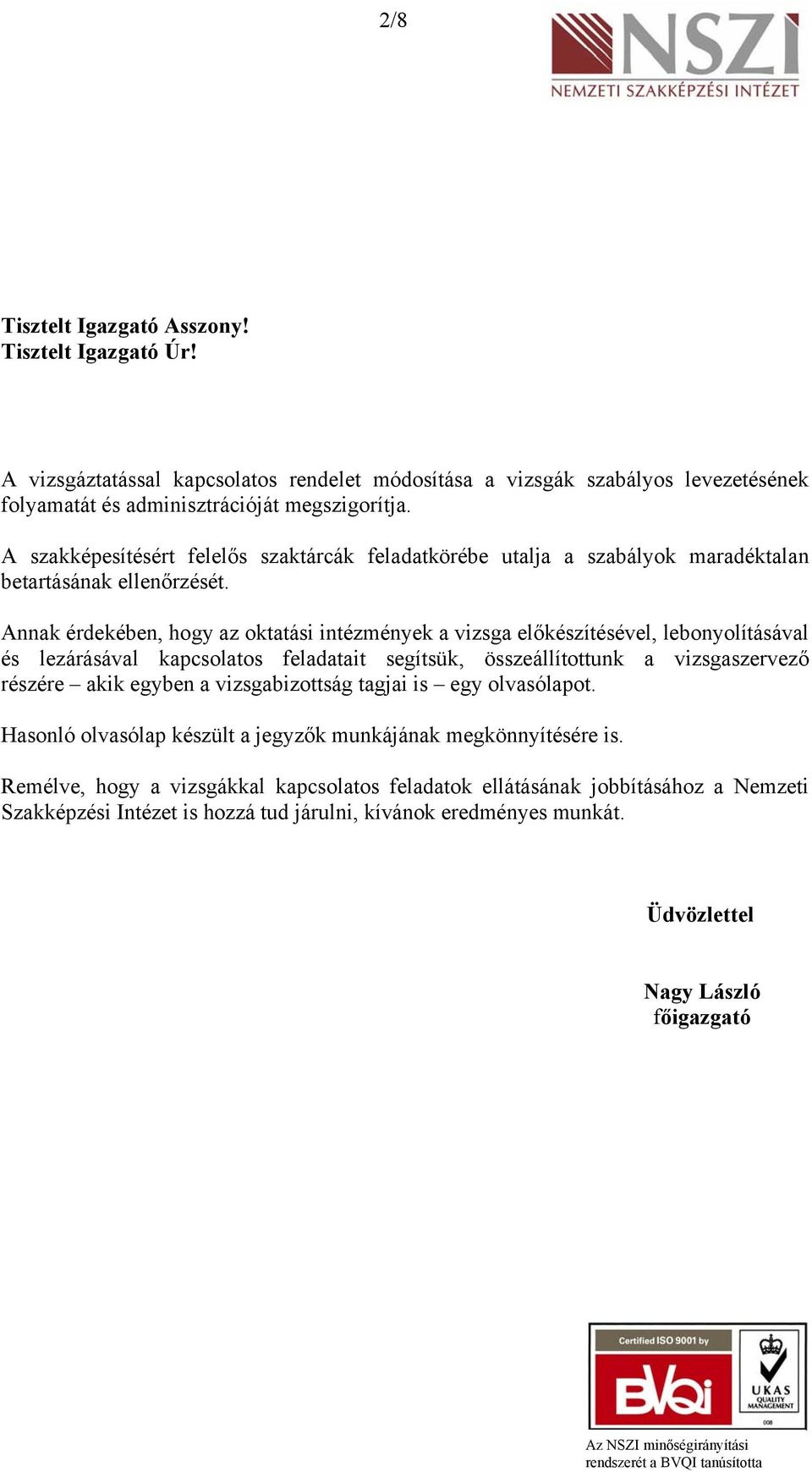 Annak érdekében, hogy az oktatási intézmények a vizsga előkészítésével, lebonyolításával és lezárásával kapcsolatos feladatait segítsük, összeállítottunk a vizsgaszervező részére akik egyben a