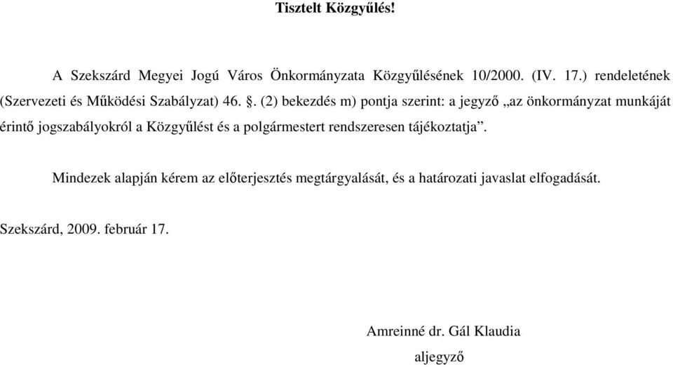 . (2) bekezdés m) pontja szerint: a jegyzı az önkormányzat munkáját érintı jogszabályokról a Közgyőlést és a