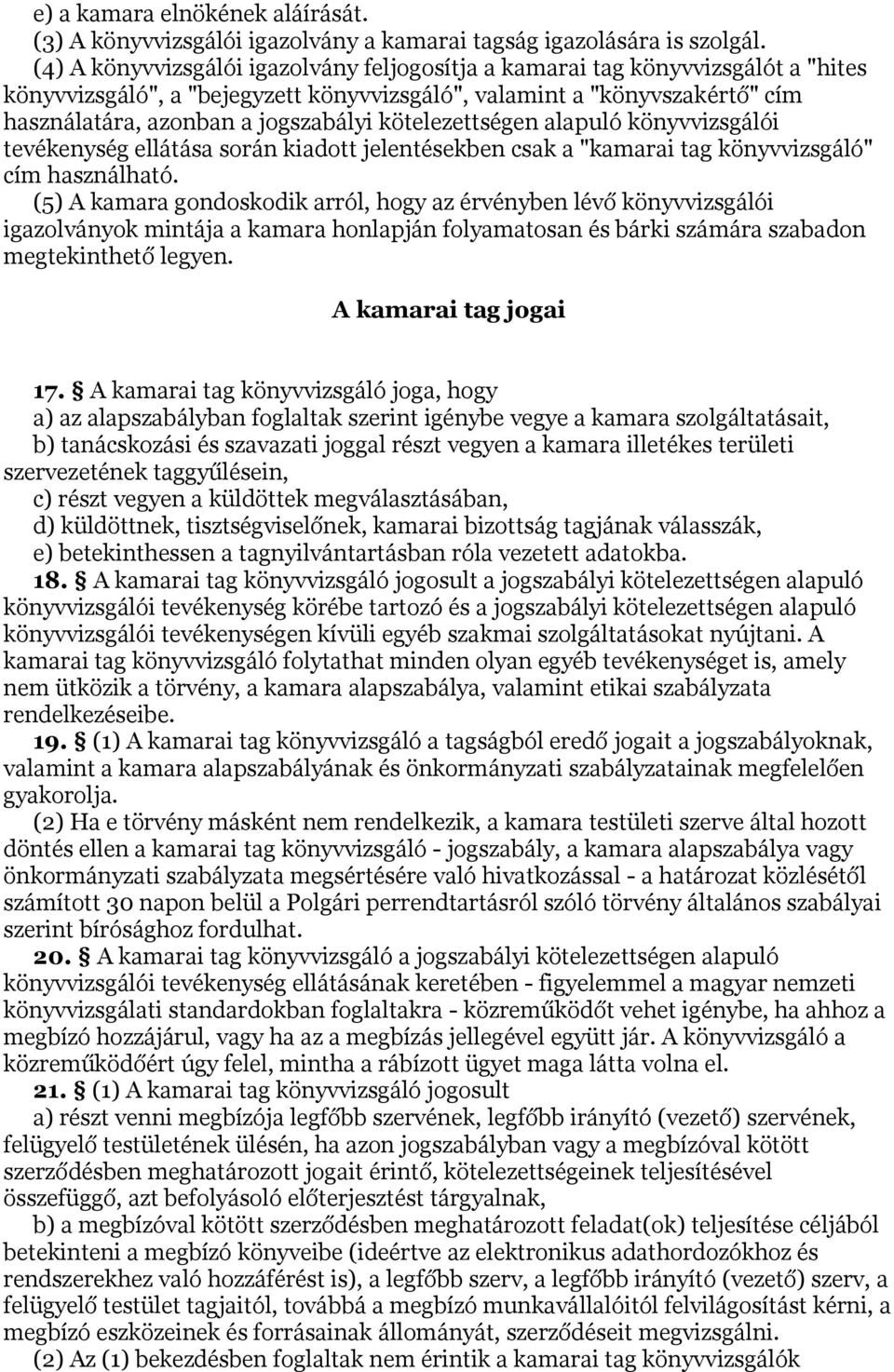 kötelezettségen alapuló könyvvizsgálói tevékenység ellátása során kiadott jelentésekben csak a "kamarai tag könyvvizsgáló" cím használható.