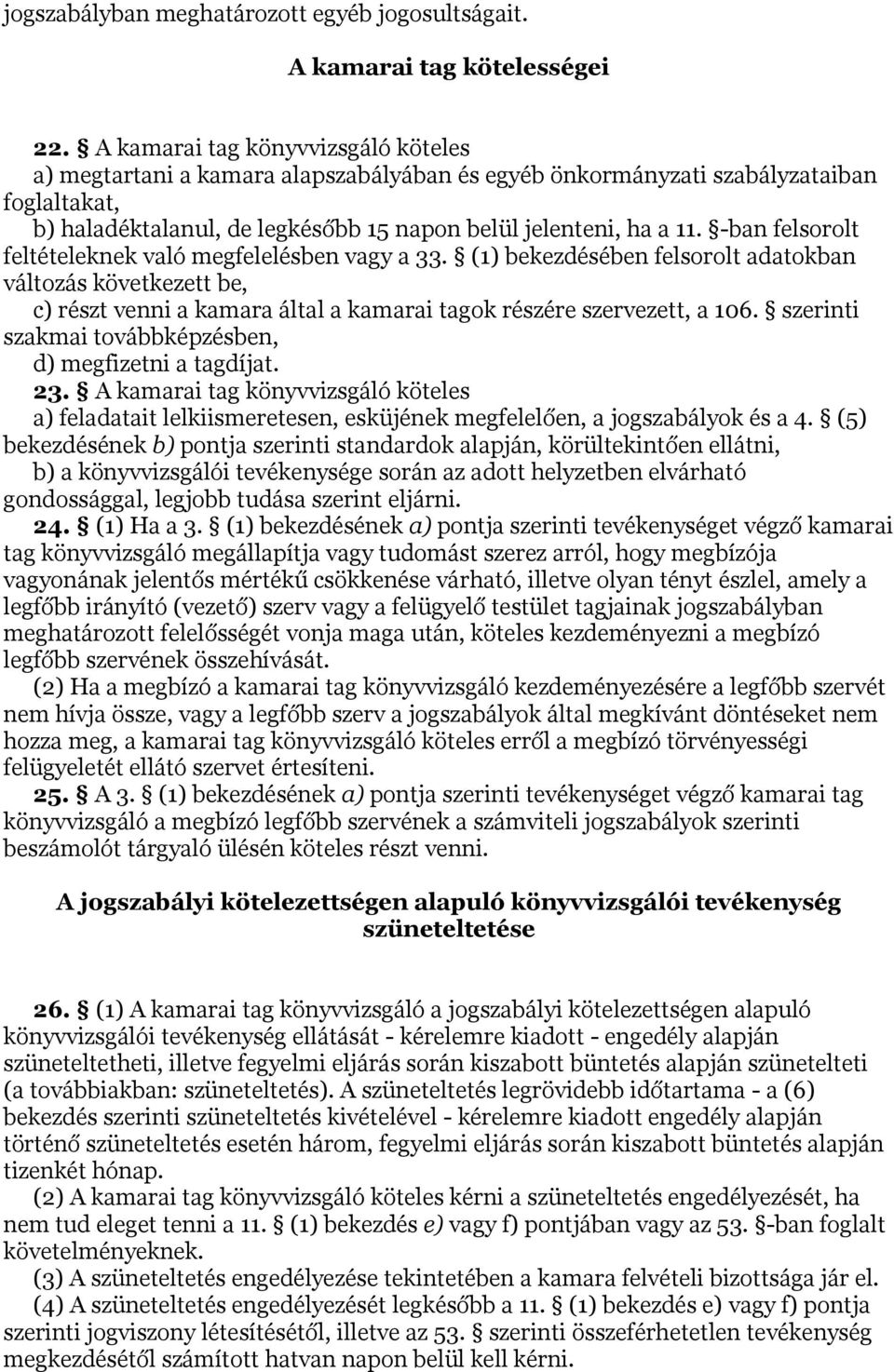 -ban felsorolt feltételeknek való megfelelésben vagy a 33. (1) bekezdésében felsorolt adatokban változás következett be, c) részt venni a kamara által a kamarai tagok részére szervezett, a 106.