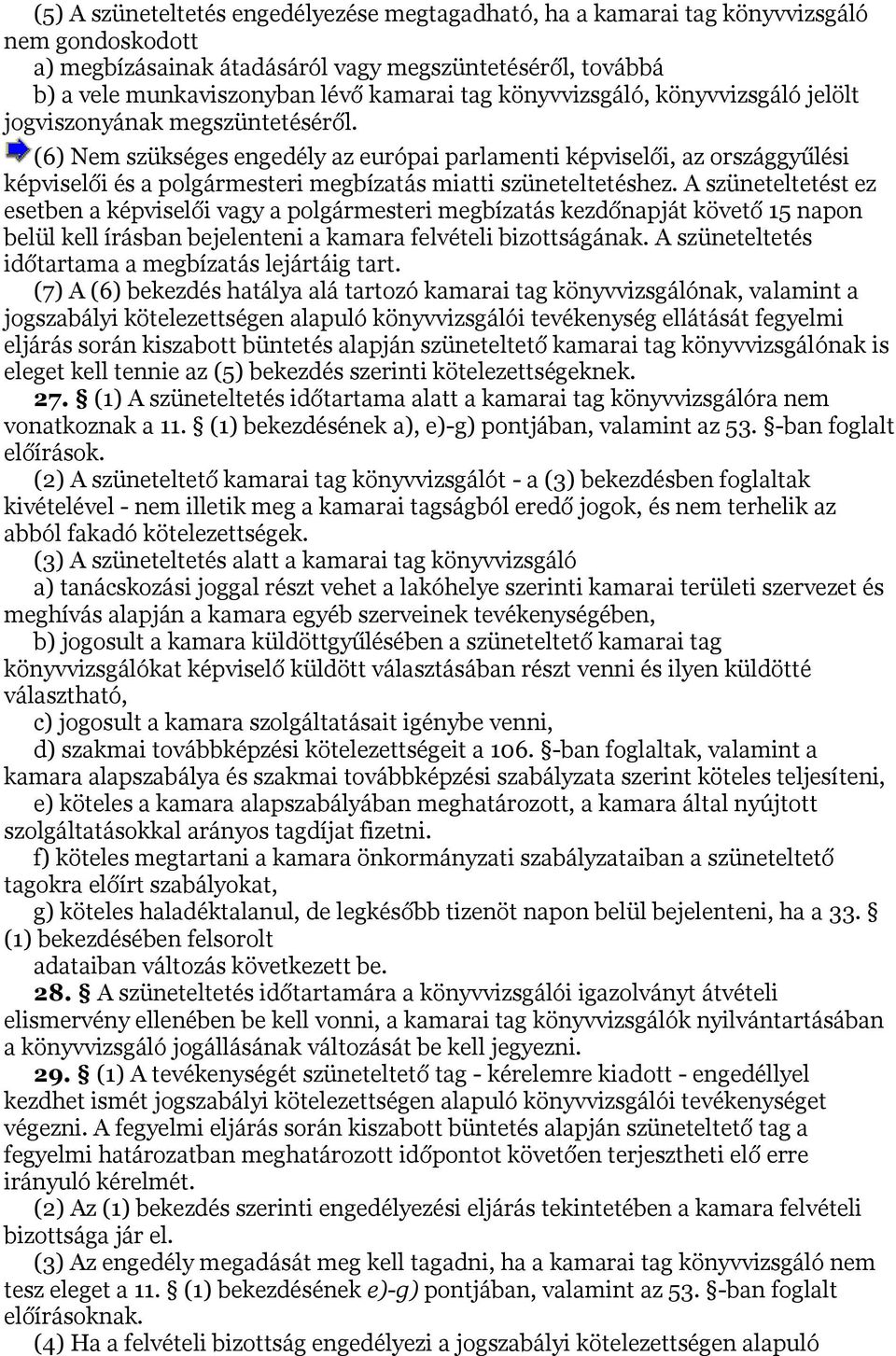 (6) Nem szükséges engedély az európai parlamenti képviselői, az országgyűlési képviselői és a polgármesteri megbízatás miatti szüneteltetéshez.