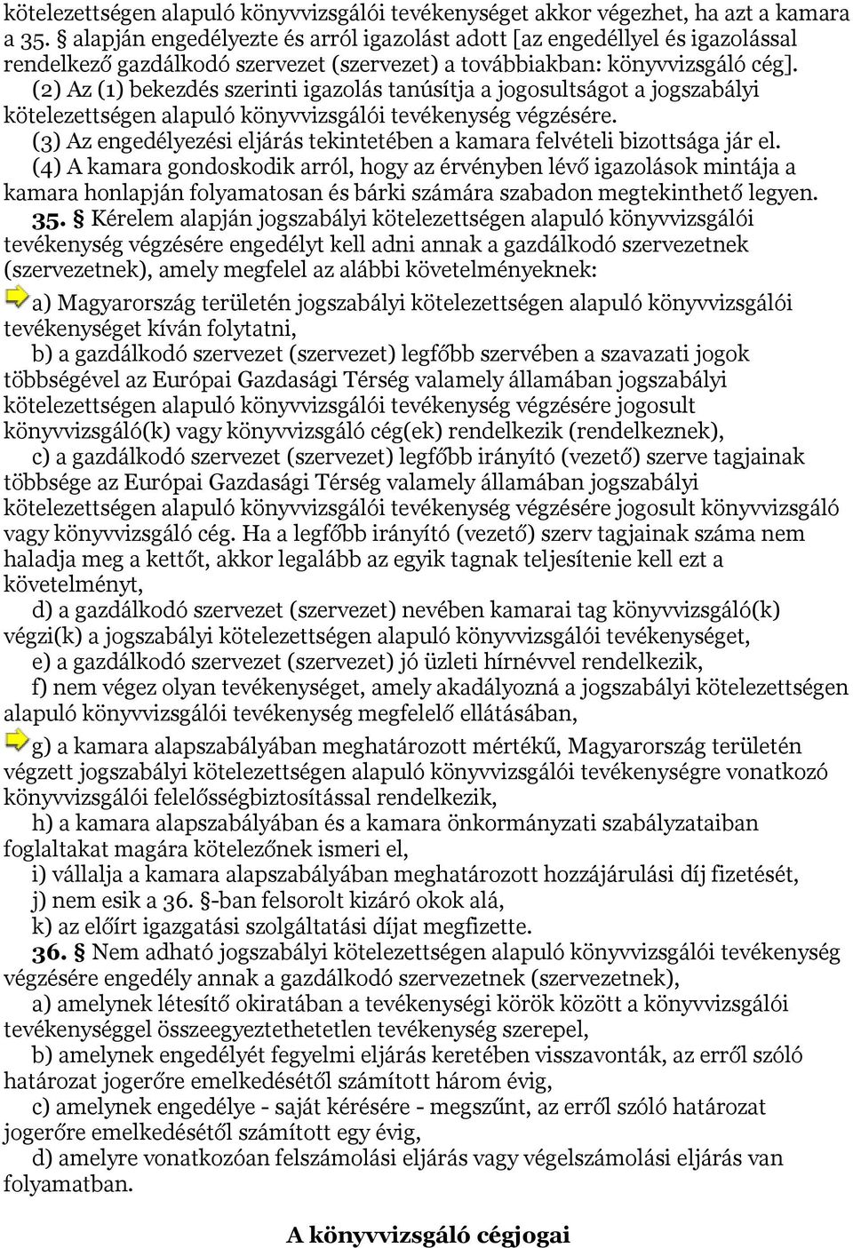 (2) Az (1) bekezdés szerinti igazolás tanúsítja a jogosultságot a jogszabályi kötelezettségen alapuló könyvvizsgálói tevékenység végzésére.
