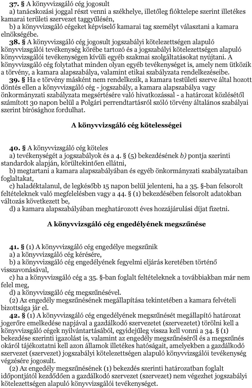 A könyvvizsgáló cég jogosult jogszabályi kötelezettségen alapuló könyvvizsgálói tevékenység körébe tartozó és a jogszabályi kötelezettségen alapuló könyvvizsgálói tevékenységen kívüli egyéb szakmai