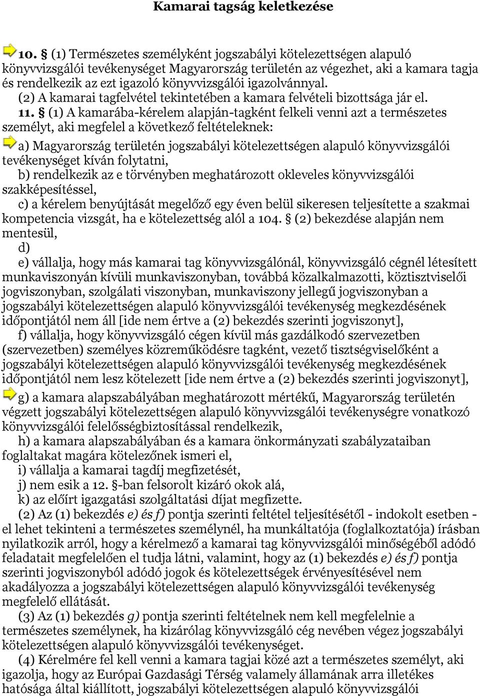 igazolvánnyal. (2) A kamarai tagfelvétel tekintetében a kamara felvételi bizottsága jár el. 11.