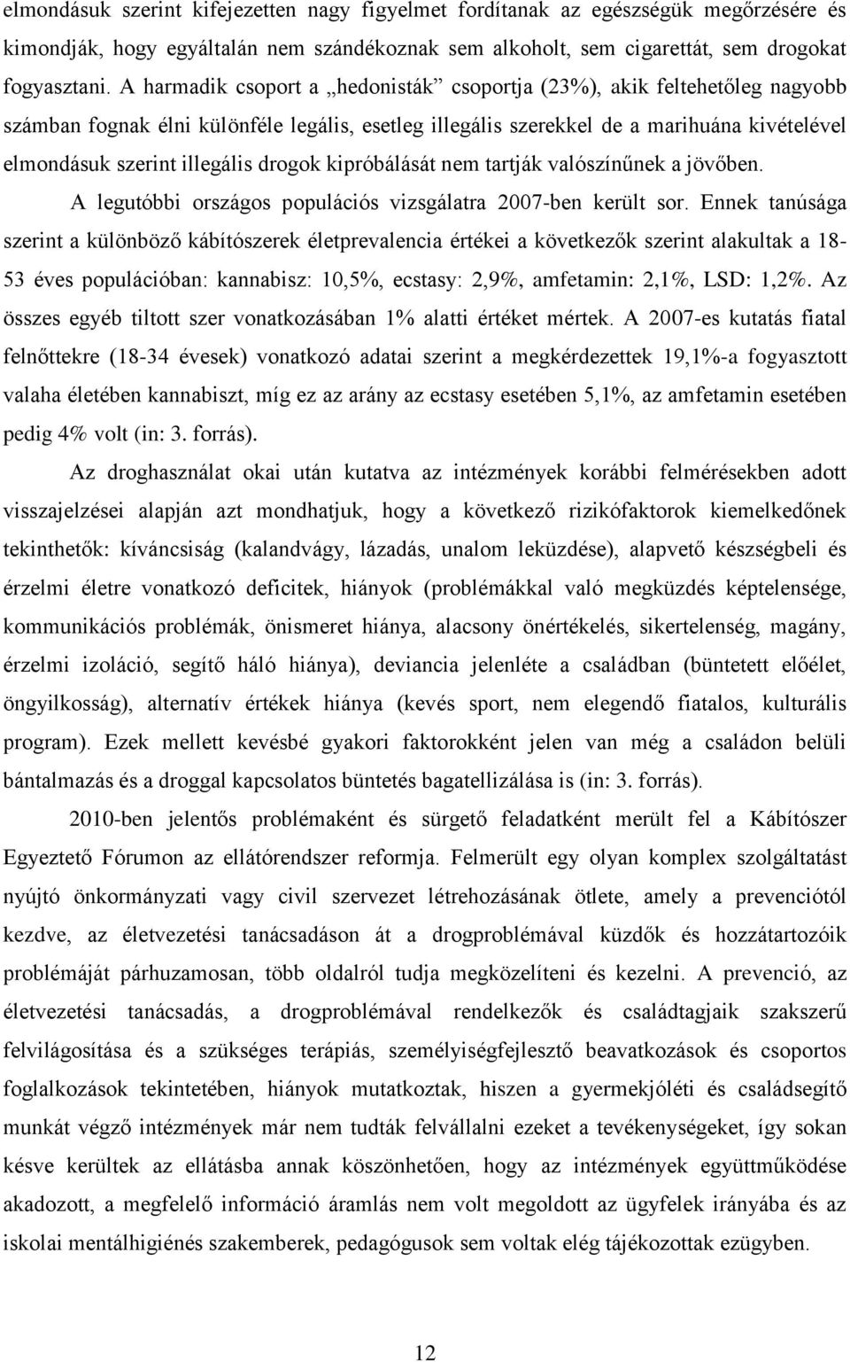 drogok kipróbálását nem tartják valószínűnek a jövőben. A legutóbbi országos populációs vizsgálatra 2007-ben került sor.