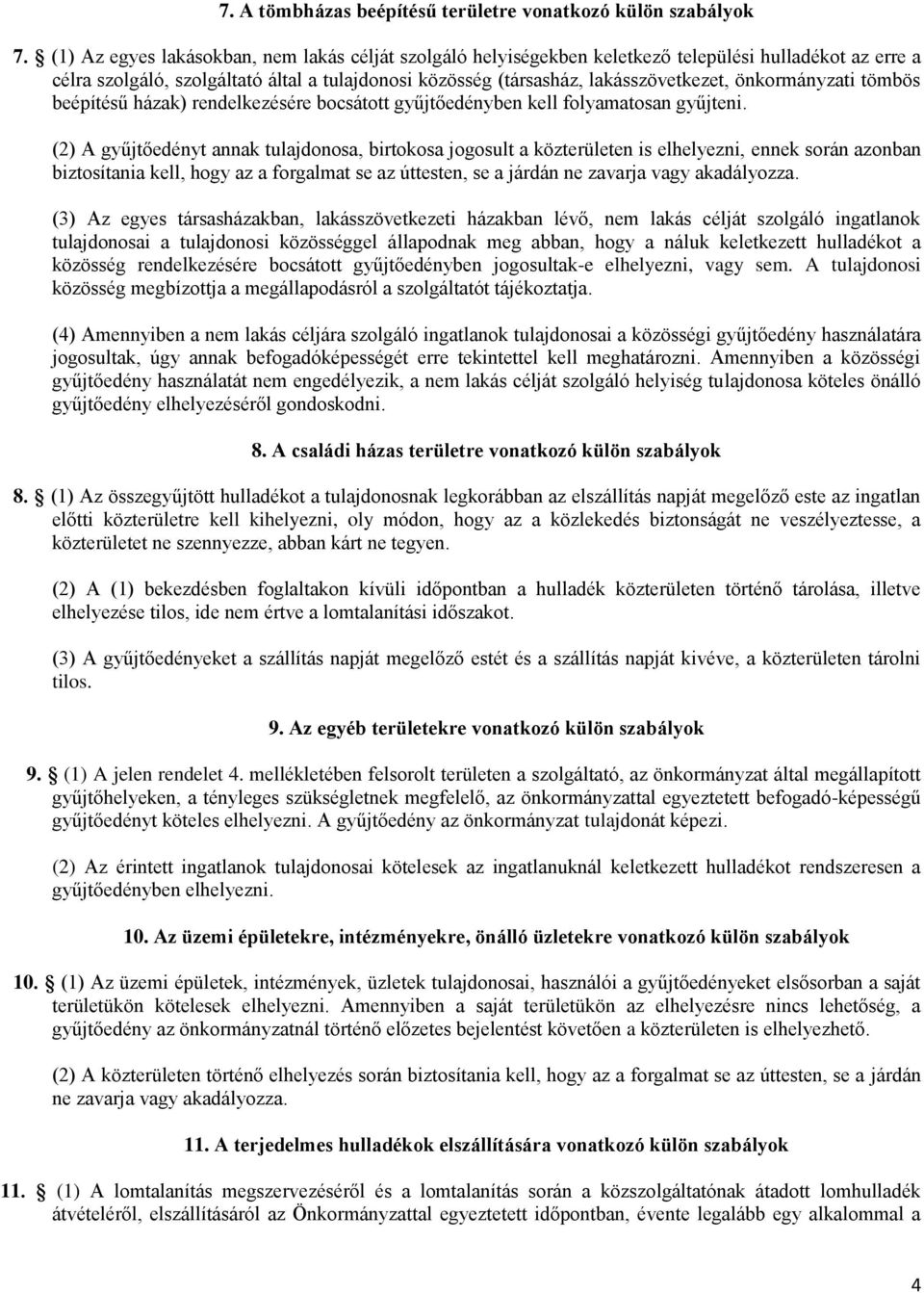 önkormányzati tömbös beépítésű házak) rendelkezésére bocsátott gyűjtőedényben kell folyamatosan gyűjteni.