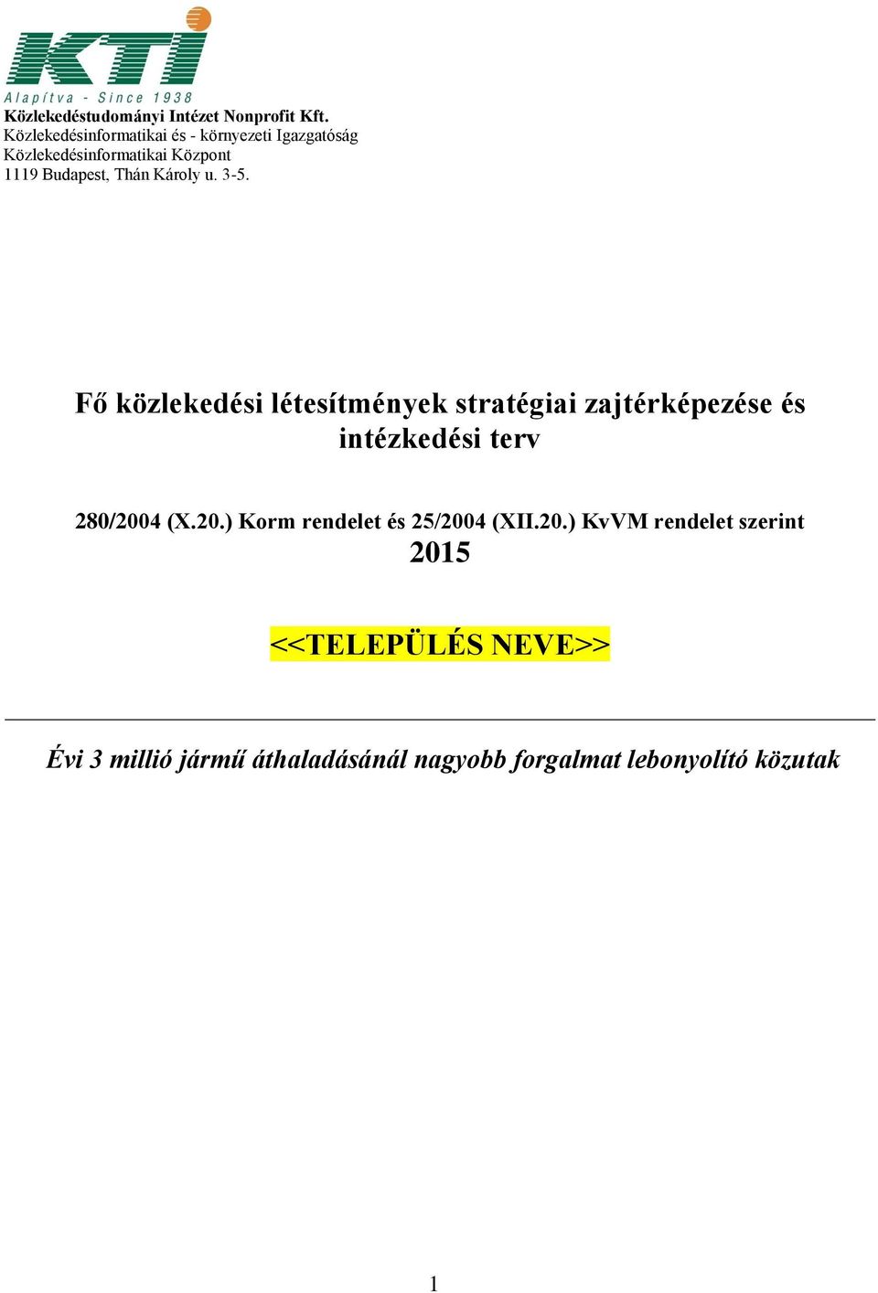 Károly u. 3-5. Fő közlekedési létesítmények stratégiai zajtérképezése és intézkedési terv 280/2004 (X.