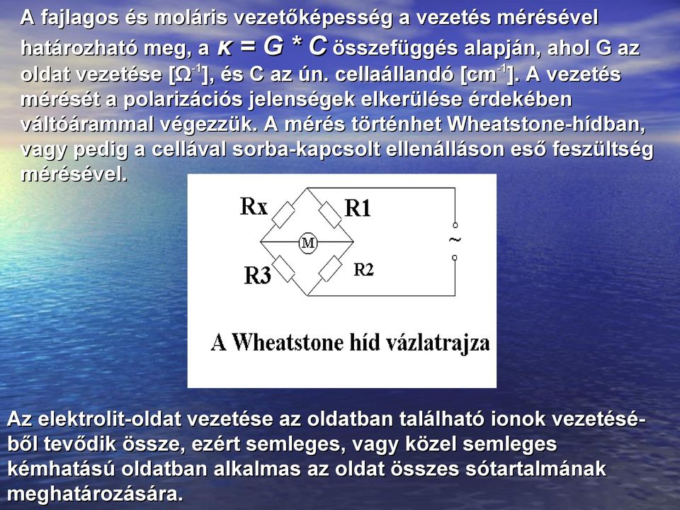 A mérés történhet Wheatstone-hídban, vagy pedig a cellával sorba-kapcsolt ellenálláson eső feszültség mérésével.