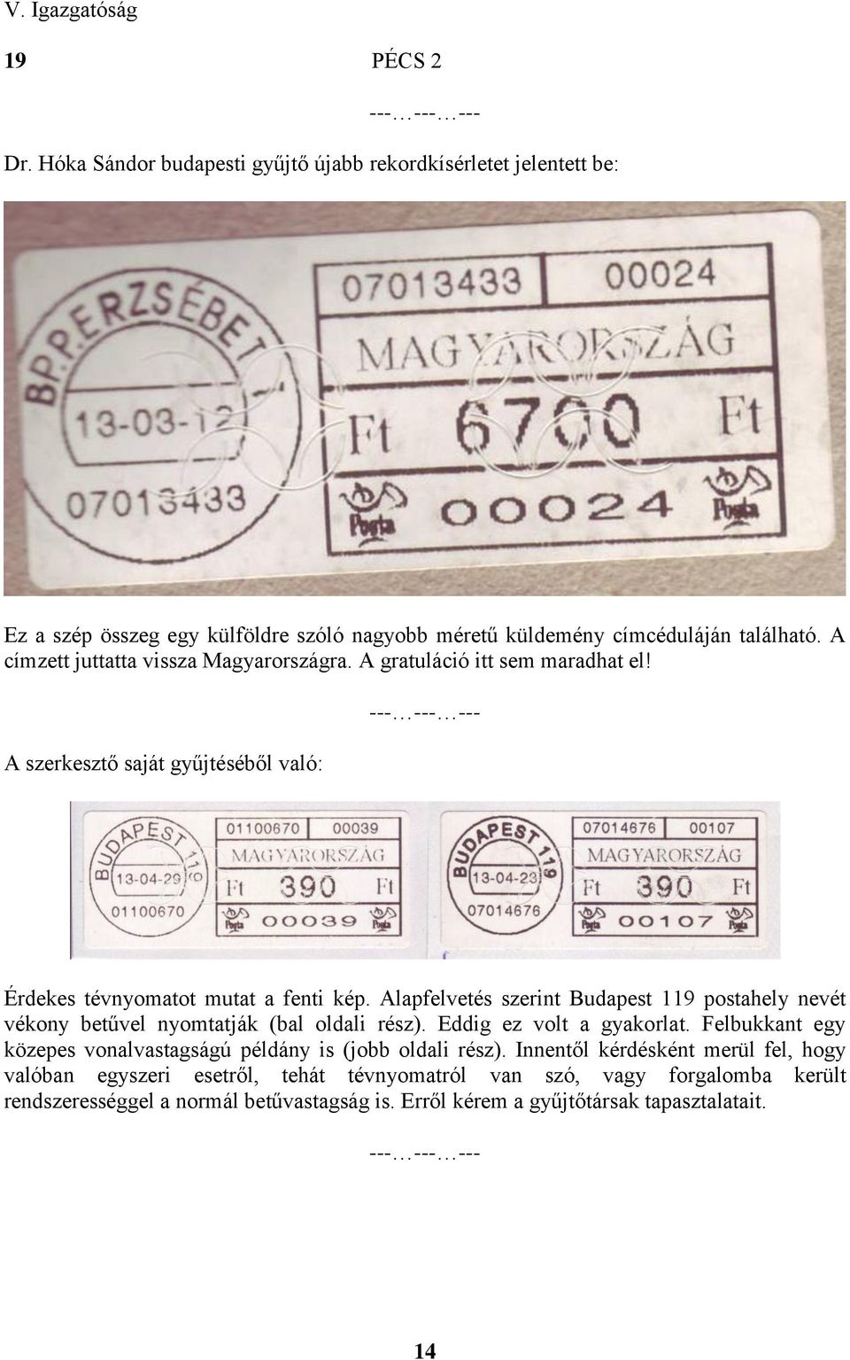 Alapfelvetés szerint Budapest 119 postahely nevét vékony betűvel nyomtatják (bal oldali rész). Eddig ez volt a gyakorlat.