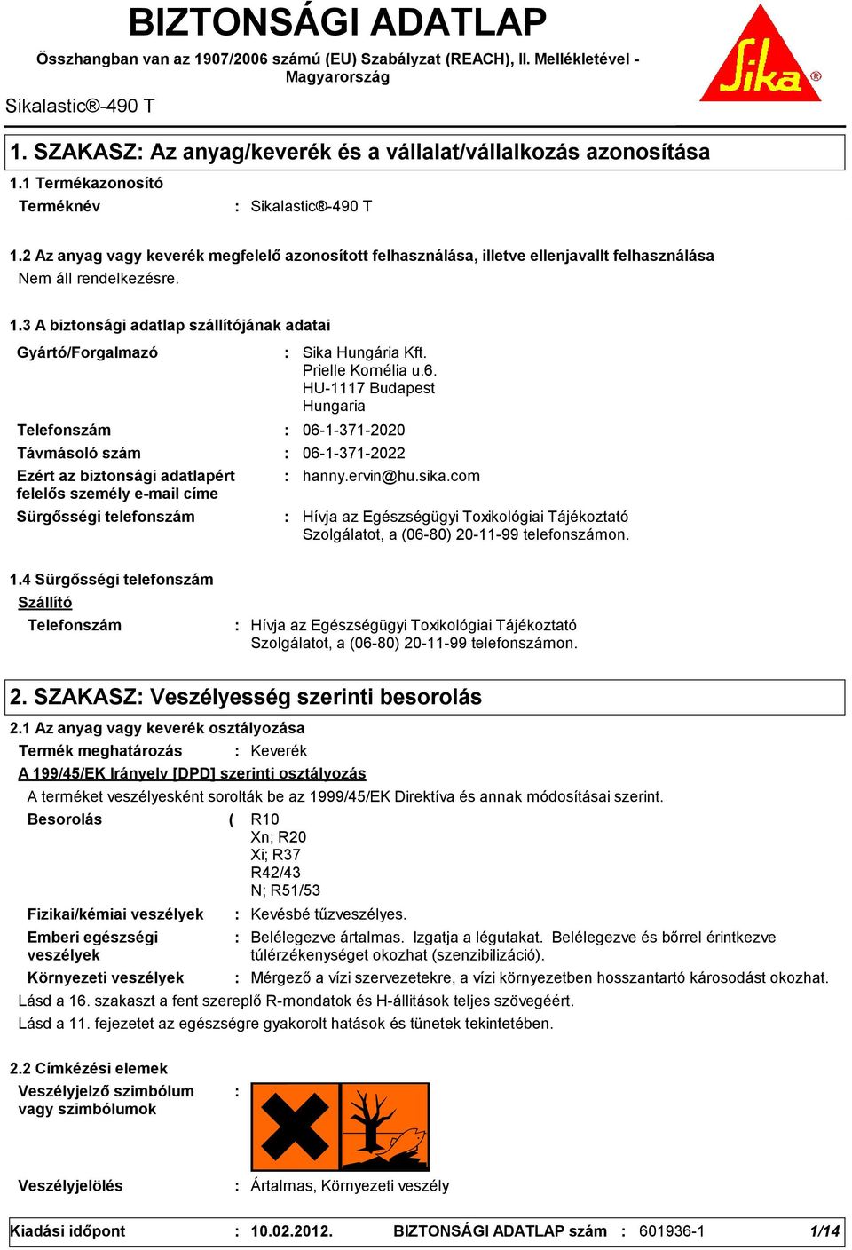 3 A biztonsági adatlap szállítójának adatai Gyártó/Forgalmazó Telefonszám Sürgősségi telefonszám Sika Hungária Kft. Prielle Kornélia u.6.