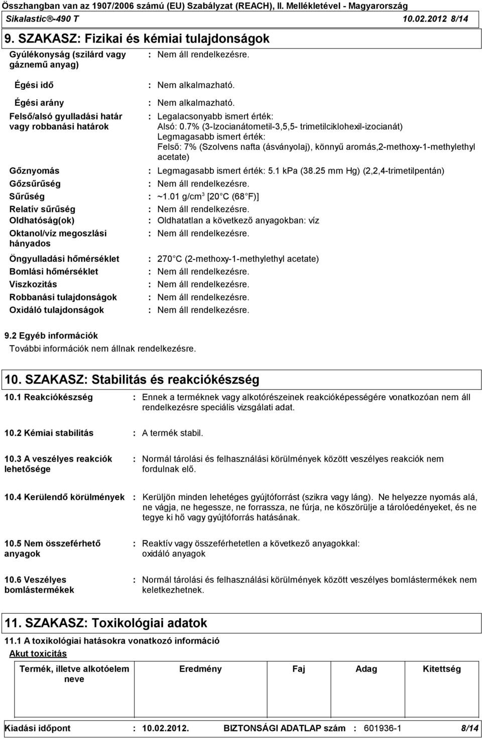 Viszkozitás Robbanási tulajdonságok Oxidáló tulajdonságok Legalacsonyabb ismert érték Alsó 0.