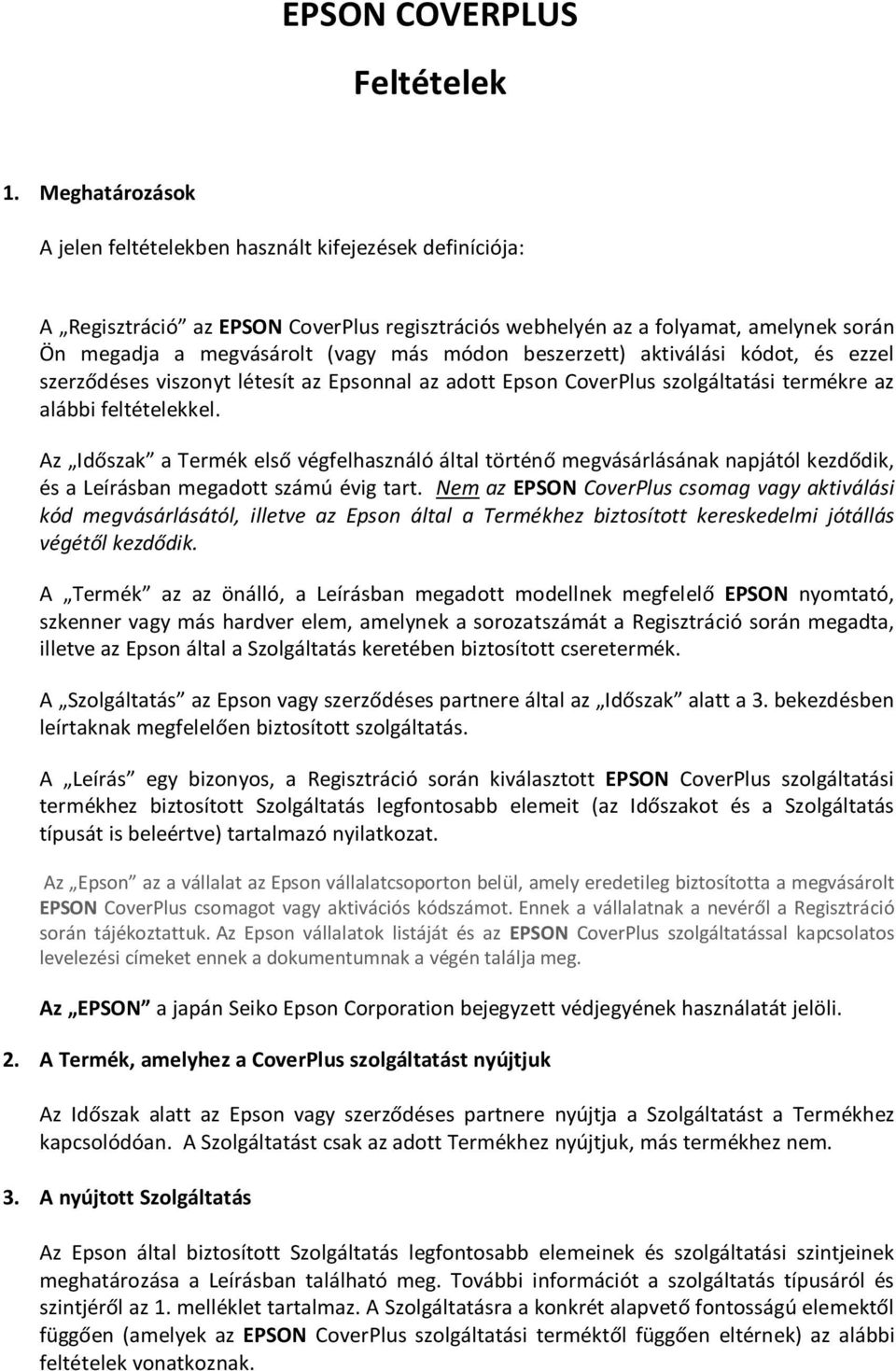 beszerzett) aktiválási kódot, és ezzel szerződéses viszonyt létesít az Epsonnal az adott Epson CoverPlus szolgáltatási termékre az alábbi feltételekkel.