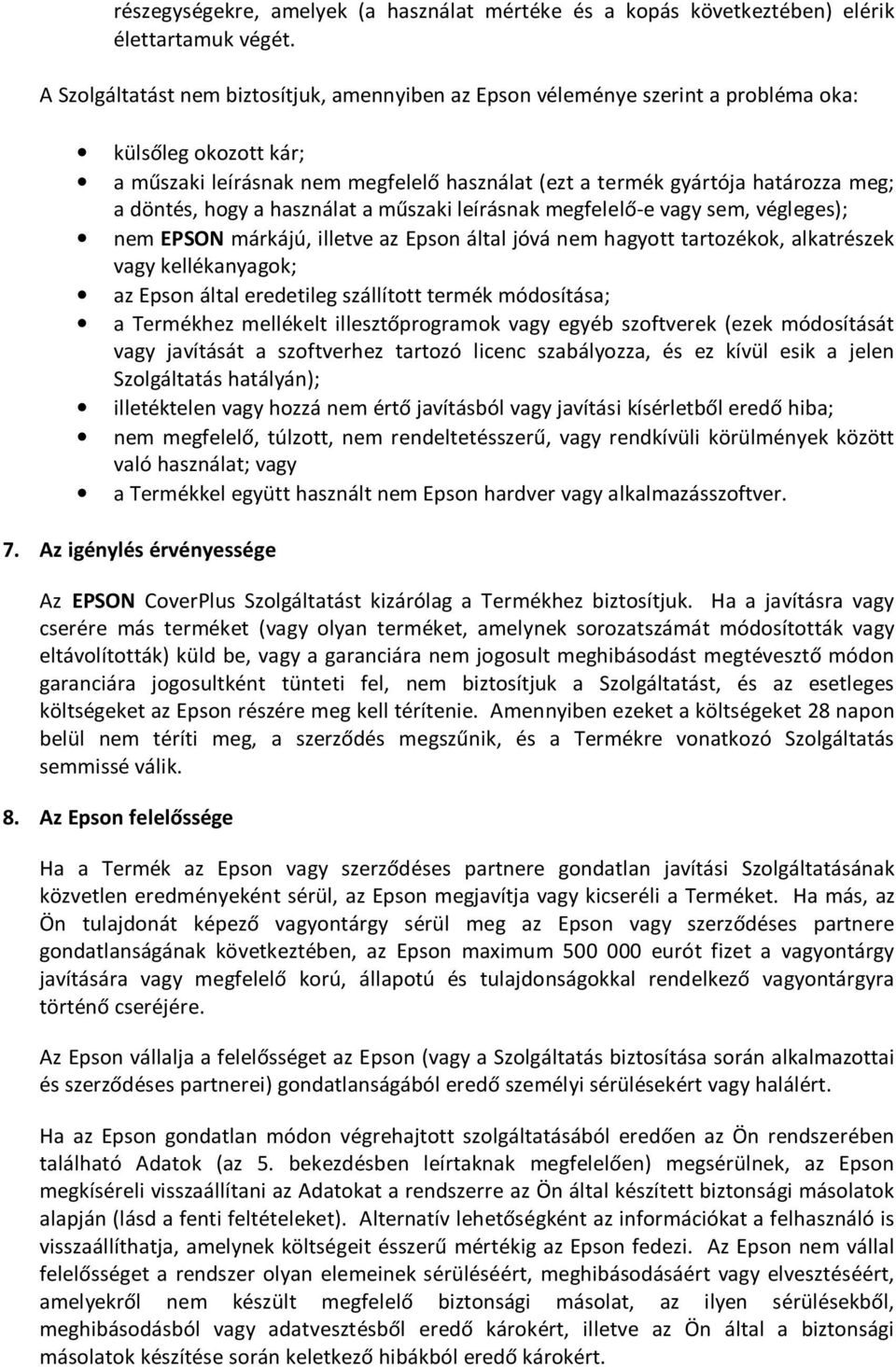 döntés, hogy a használat a műszaki leírásnak megfelelő-e vagy sem, végleges); nem EPSON márkájú, illetve az Epson által jóvá nem hagyott tartozékok, alkatrészek vagy kellékanyagok; az Epson által