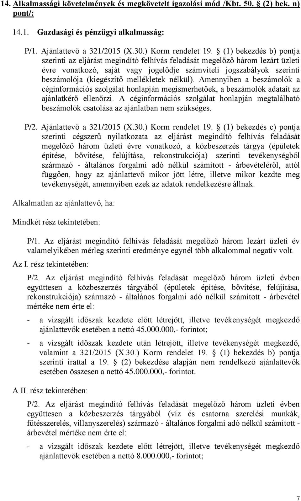 mellékletek nélkül). Amennyiben a beszámolók a céginformációs szolgálat honlapján megismerhetőek, a beszámolók adatait az ajánlatkérő ellenőrzi.