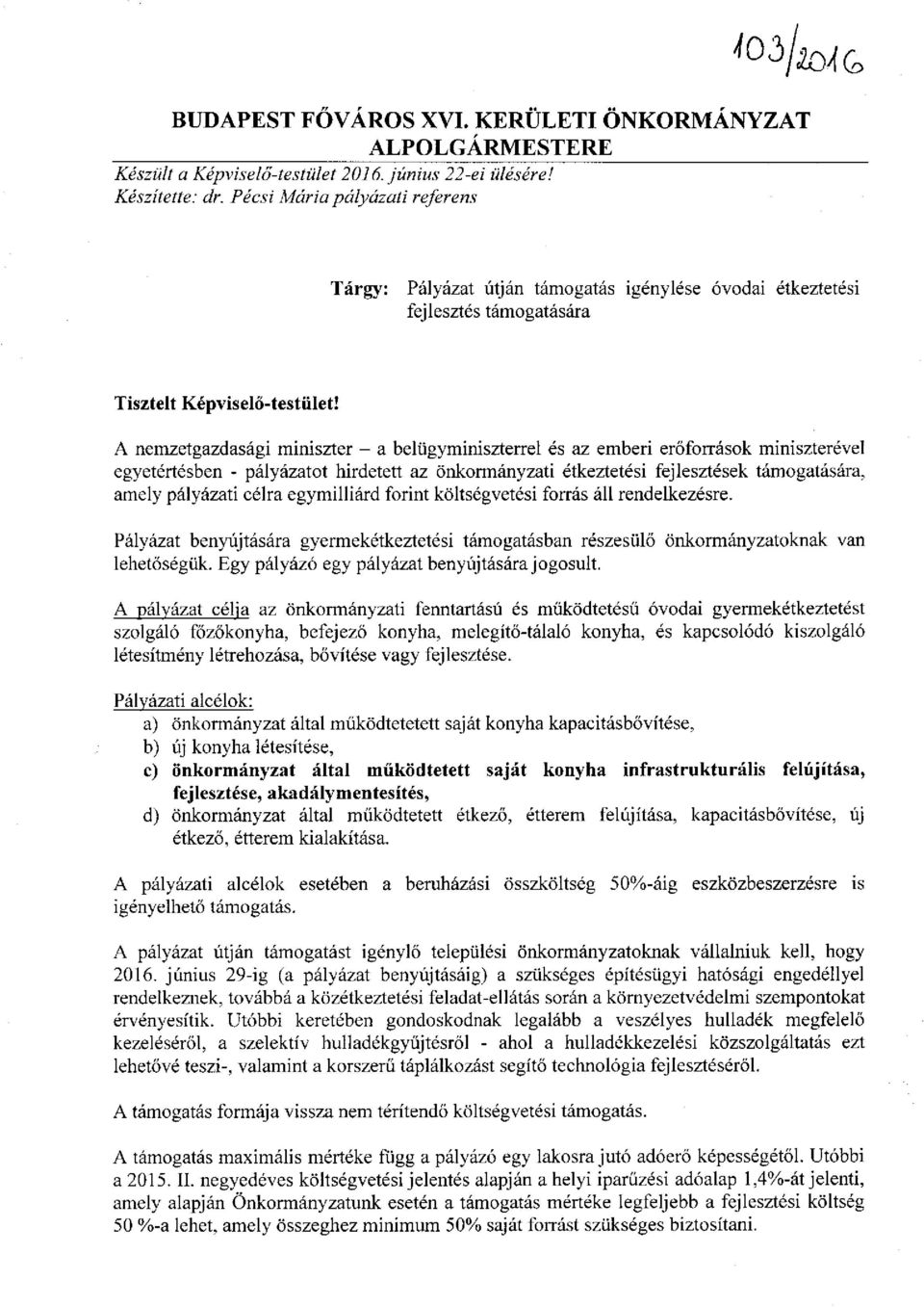 A nemzetgazdasági miniszter - a belügyminiszterrel és az emberi erőforrások miniszterével egyetértésben - pályázatot hirdetett az önkormányzati étkeztetési fejlesztések támogatására, amely pályázati