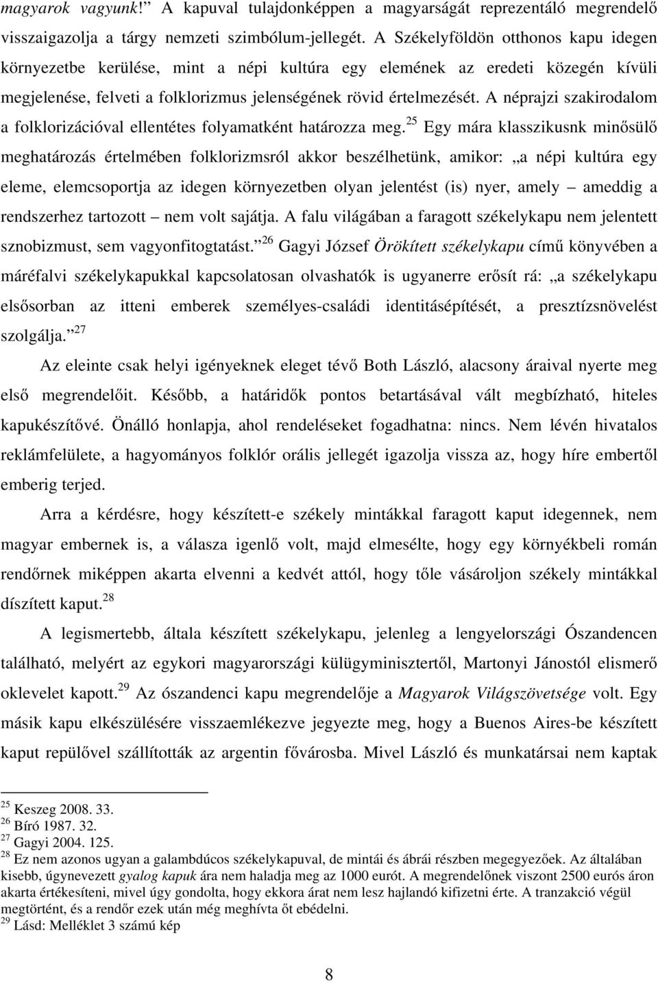 A néprajzi szakirodalom a folklorizációval ellentétes folyamatként határozza meg.