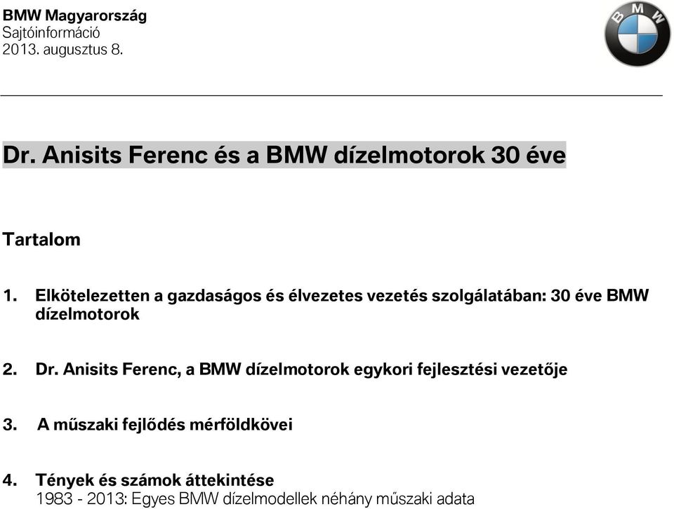 dízelmotorok 2. Dr. Anisits Ferenc, a BMW dízelmotorok egykori fejlesztési vezetője 3.