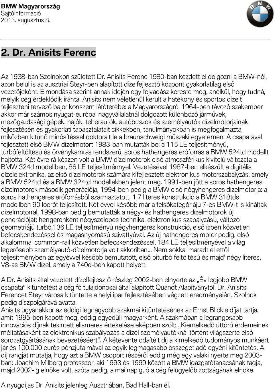 Elmondása szerint annak idején egy fejvadász kereste meg, anélkül, hogy tudná, melyik cég érdeklődik iránta.