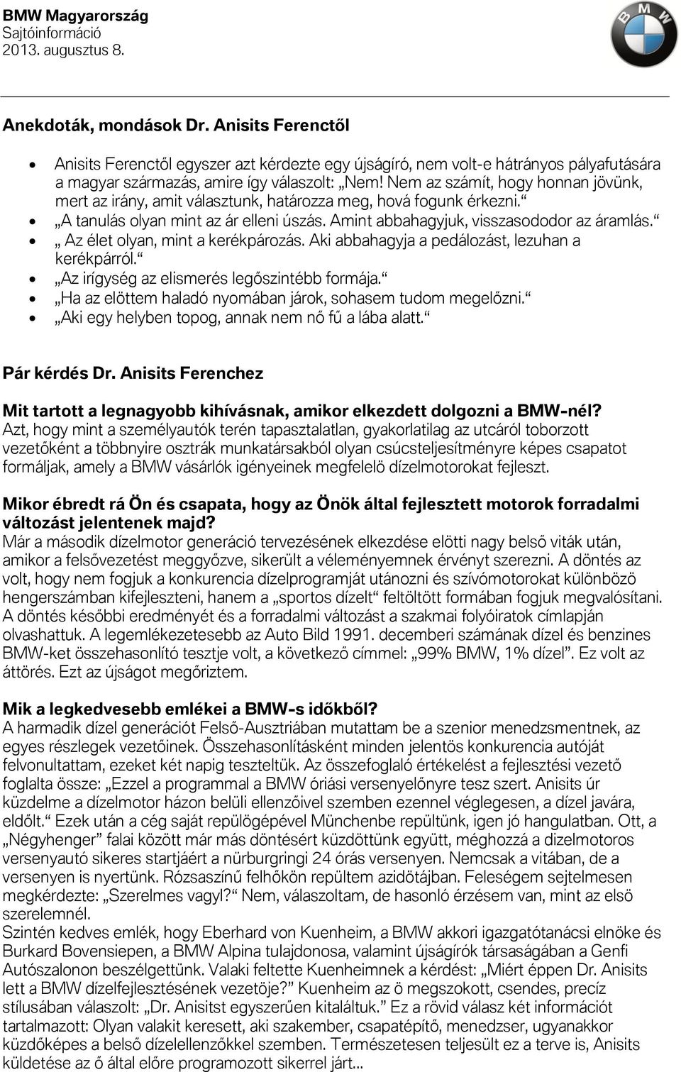 Az élet olyan, mint a kerékpározás. Aki abbahagyja a pedálozást, lezuhan a kerékpárról. Az irígység az elismerés legőszintébb formája. Ha az elöttem haladó nyomában járok, sohasem tudom megelőzni.