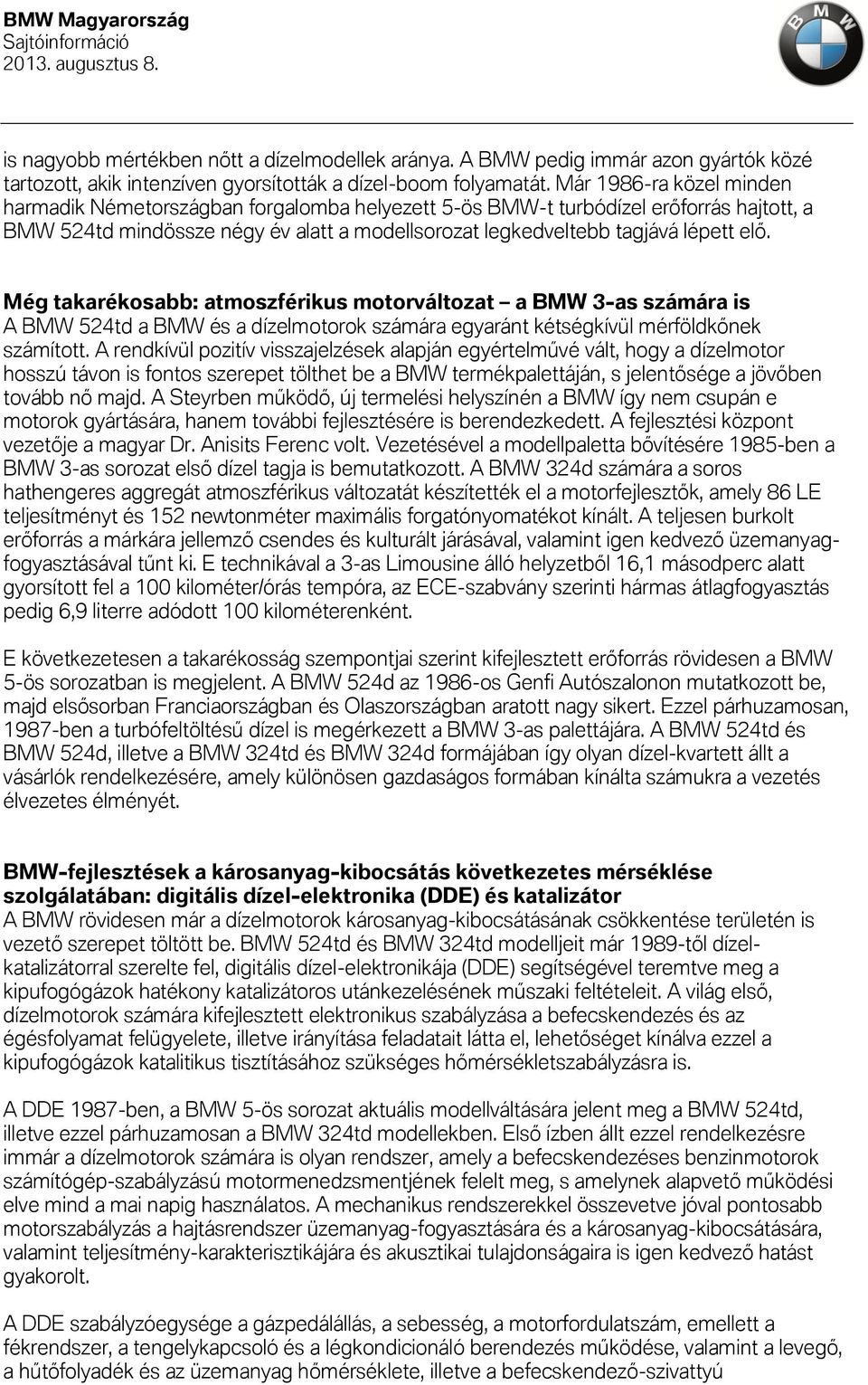 Még takarékosabb: atmoszférikus motorváltozat a BMW 3-as számára is A BMW 524td a BMW és a dízelmotorok számára egyaránt kétségkívül mérföldkőnek számított.