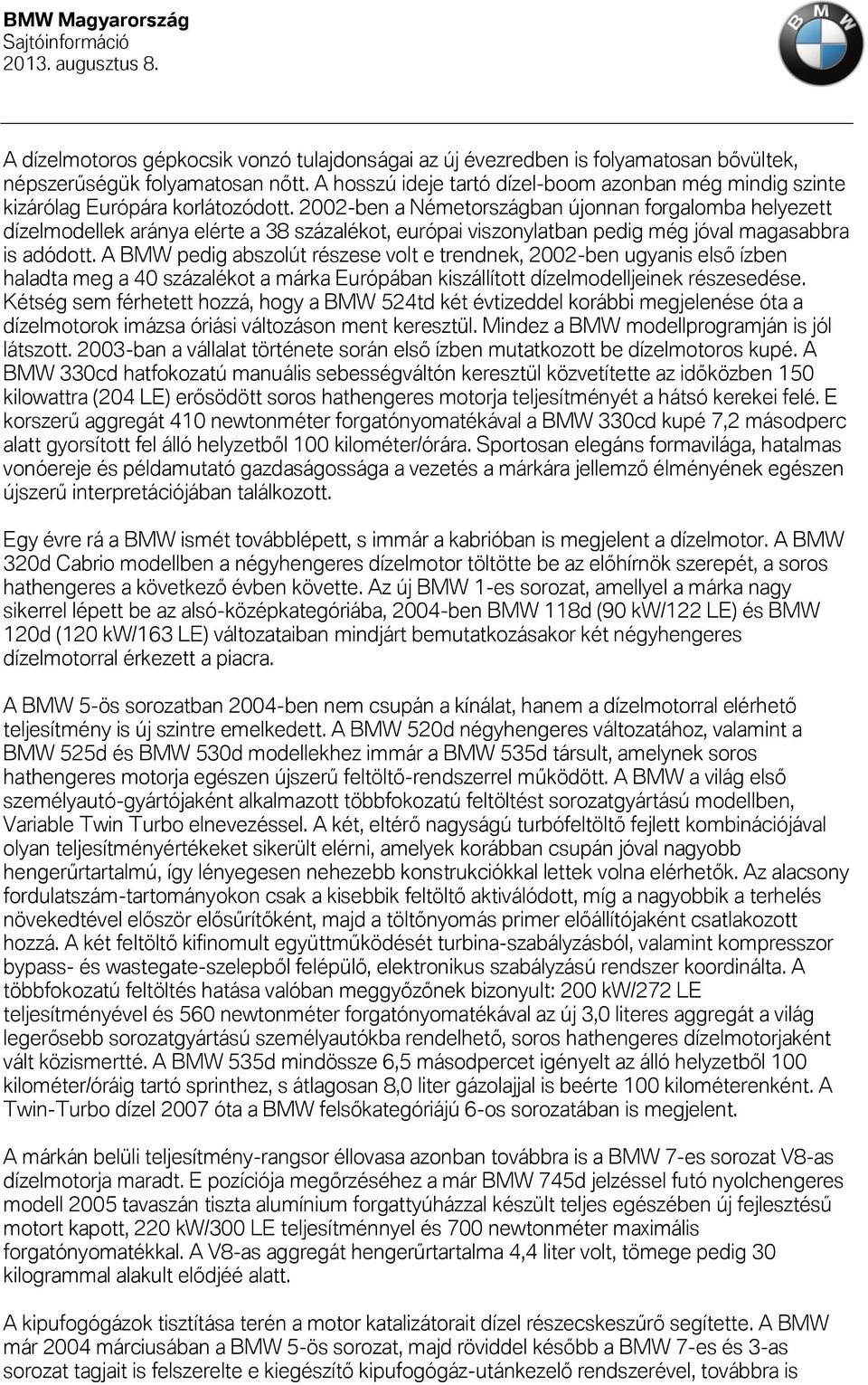 2002-ben a Németországban újonnan forgalomba helyezett dízelmodellek aránya elérte a 38 százalékot, európai viszonylatban pedig még jóval magasabbra is adódott.