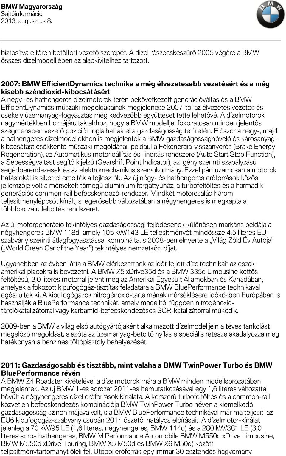 EfficientDynamics műszaki megoldásainak megjelenése 2007-től az élvezetes vezetés és csekély üzemanyag-fogyasztás még kedvezőbb együttesét tette lehetővé.