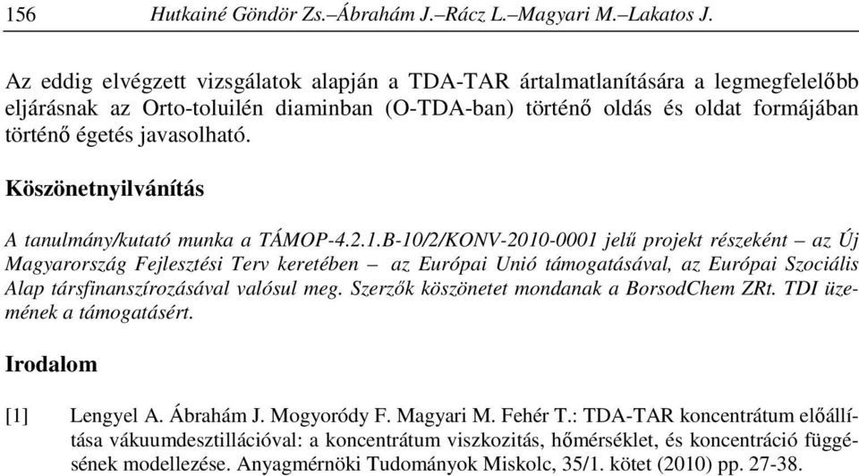 Köszönetnyilvánítás A tanulmány/kutató munka a TÁMOP-4.2.1.