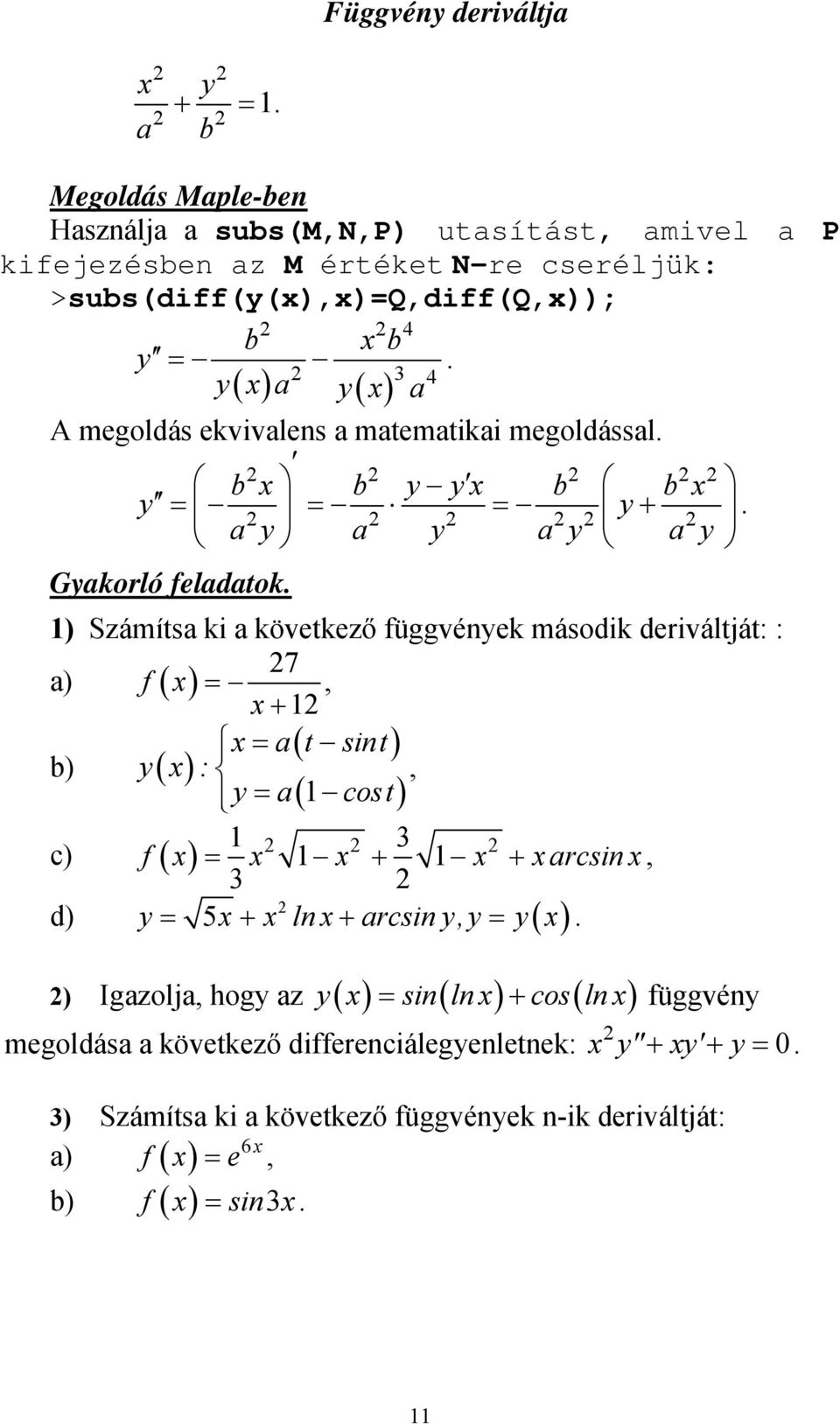 függvények második deriváltját: : a) 7 f b) a( t sint) y( ): y a( cost) c) f + + arcsin y 5 + ln+ arcsinyy y d) ) Igazolja hogy az y sin( ln)