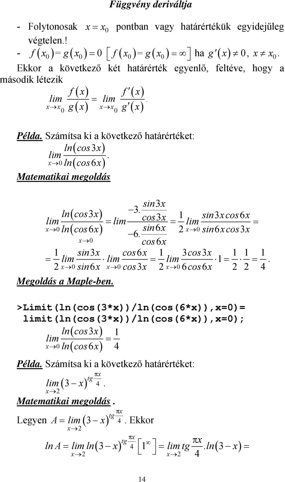 határértéket: ln( cos) lim ln ( cos 6 ) Matematikai megoldás sin ln( cos ) cos sincos6 lim lim lim ln( cos6) sin6 6 sin 6 cos cos 6 sin cos6 cos lim