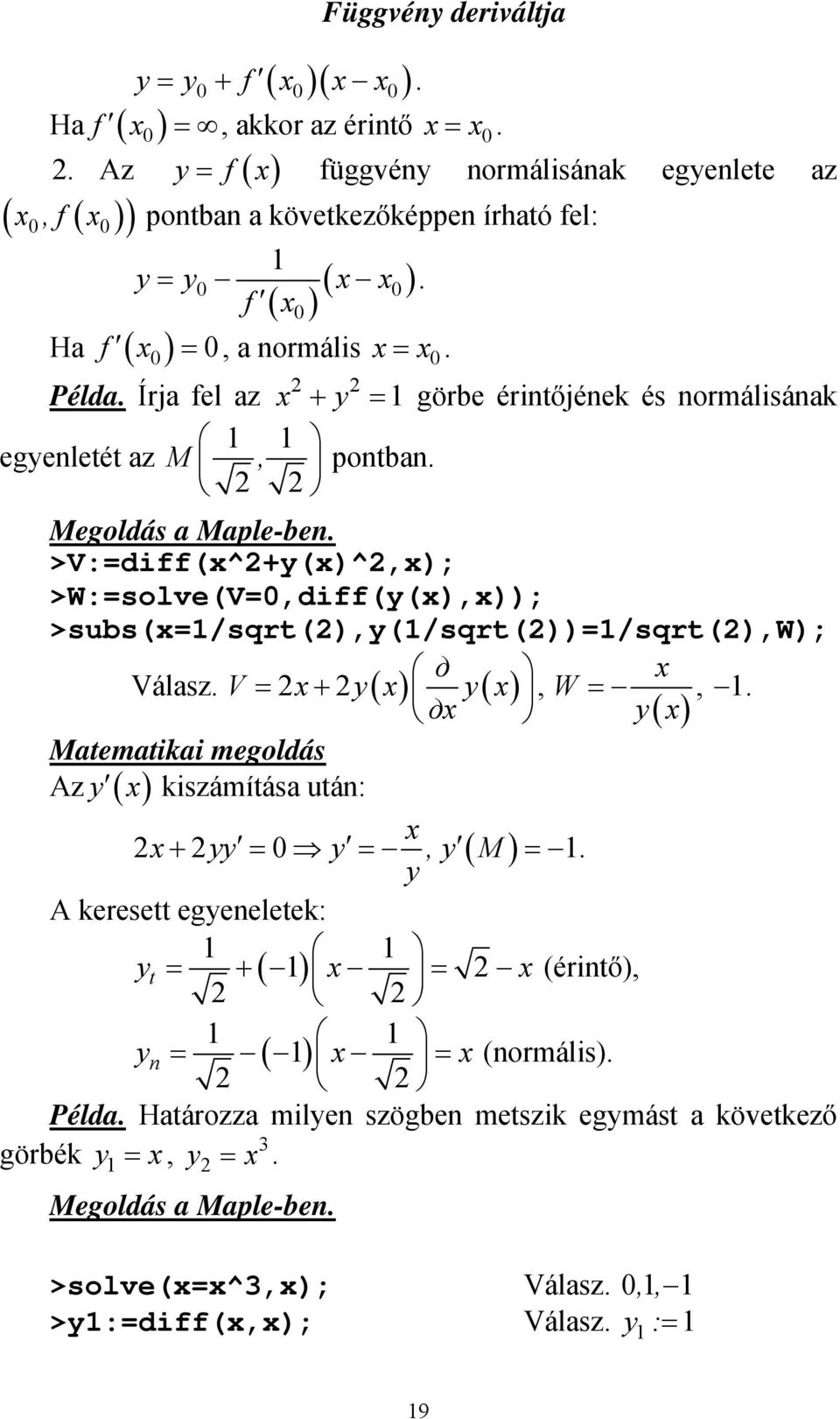 >subs(/sqrt()y(/sqrt())/sqrt()w); д Válasz V + y y д W y Matematikai megoldás Az y kiszámítása után: + yy y y ( M) y A keresett