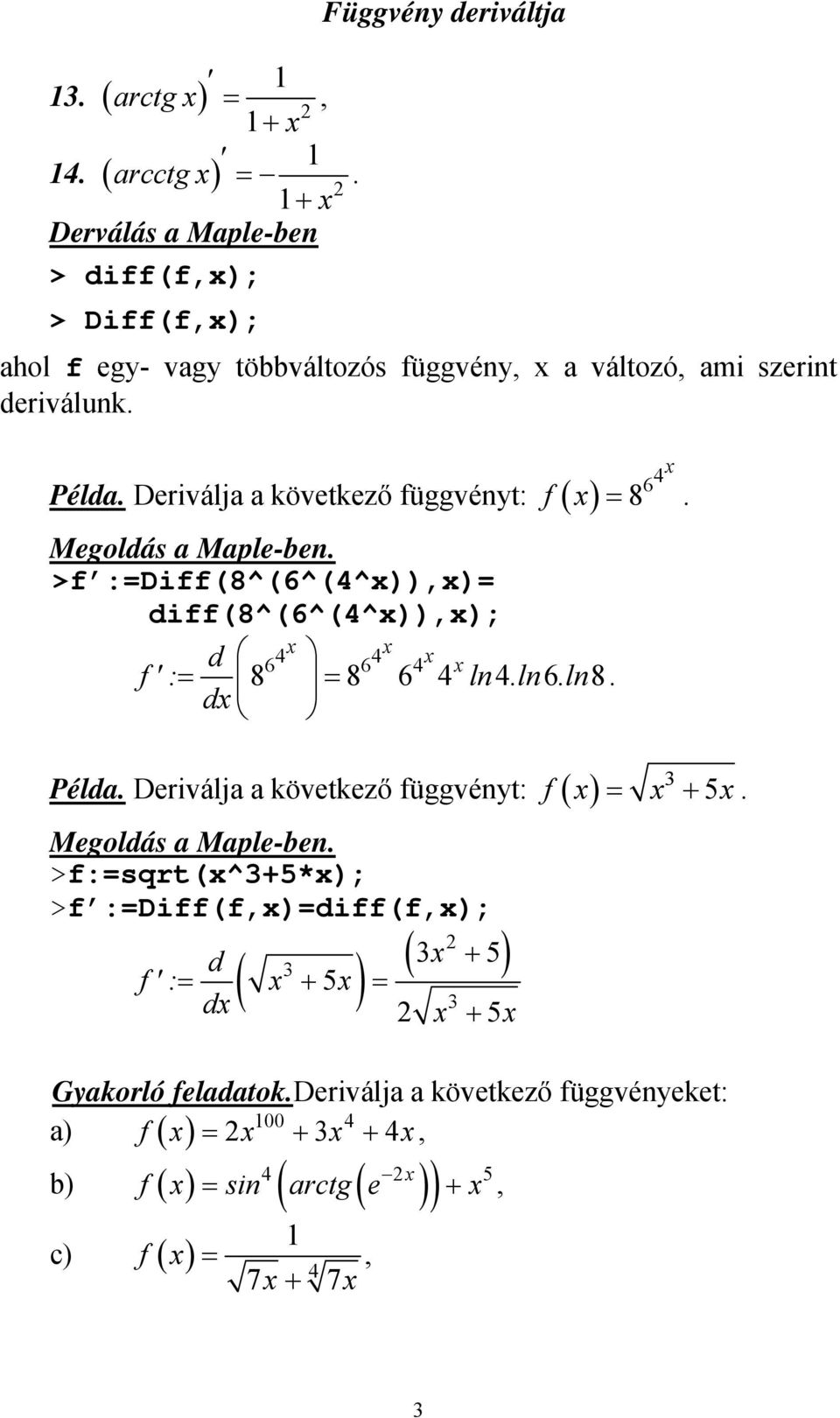 diff(8^(6^(^))); 6 6 d f ' : 8 8 6 ln ln 6ln8 d f + 5 Példa Deriválja a következő függvényt: >f:sqrt(^+5*); >f