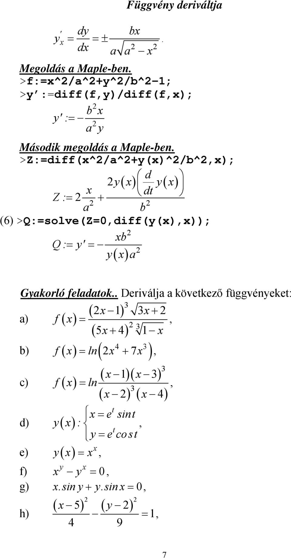 y' y a Gyakorló feladatok Deriválja a következő függvényeket: ( ) ( ) + a) f 5 + b) f ln( 7 )