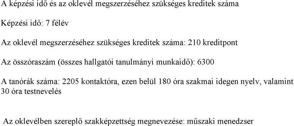 tanulmányi munkaidő): 6300 A tanórák száma: 2205 kontaktóra, ezen belül 180 óra szakmai idegen